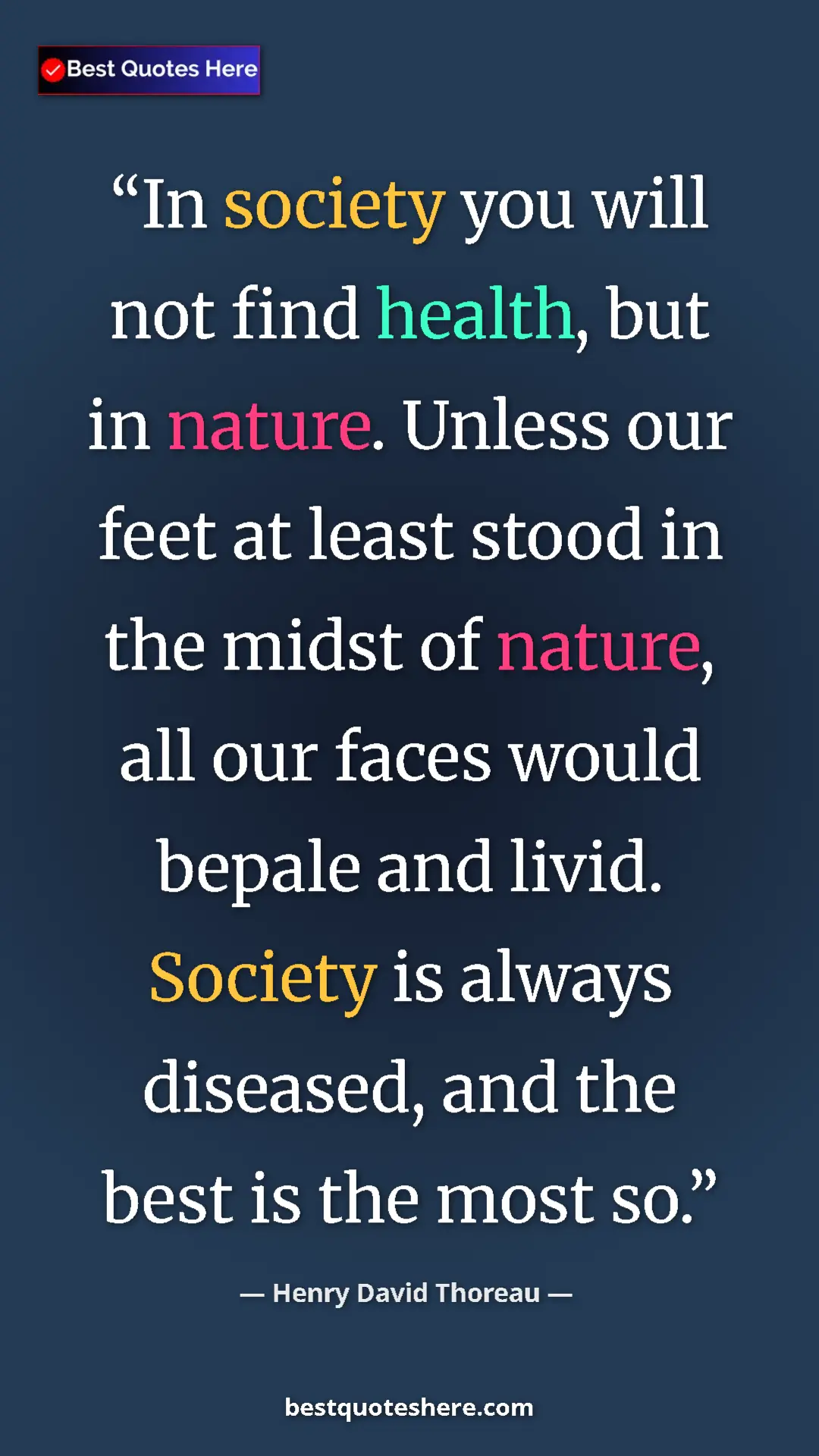 Henry David Thoreau Quote Card: "In society you will not find health, but in nature. Unless..." Pinterest quote poster by Henry David Thoreau: "In society you will not find health, but in nature. Unless..."