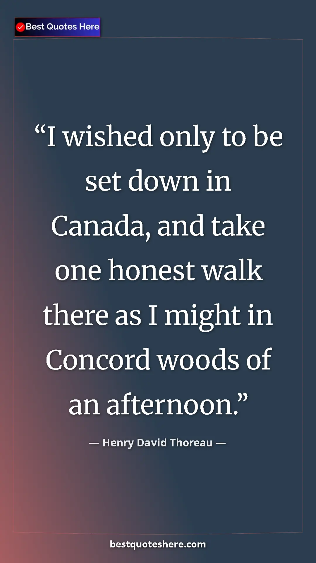 Henry David Thoreau Quote Card: "I wished only to be set down in Canada, and take one honest..." Pinterest quote poster by Henry David Thoreau: "I wished only to be set down in Canada, and take one honest..."