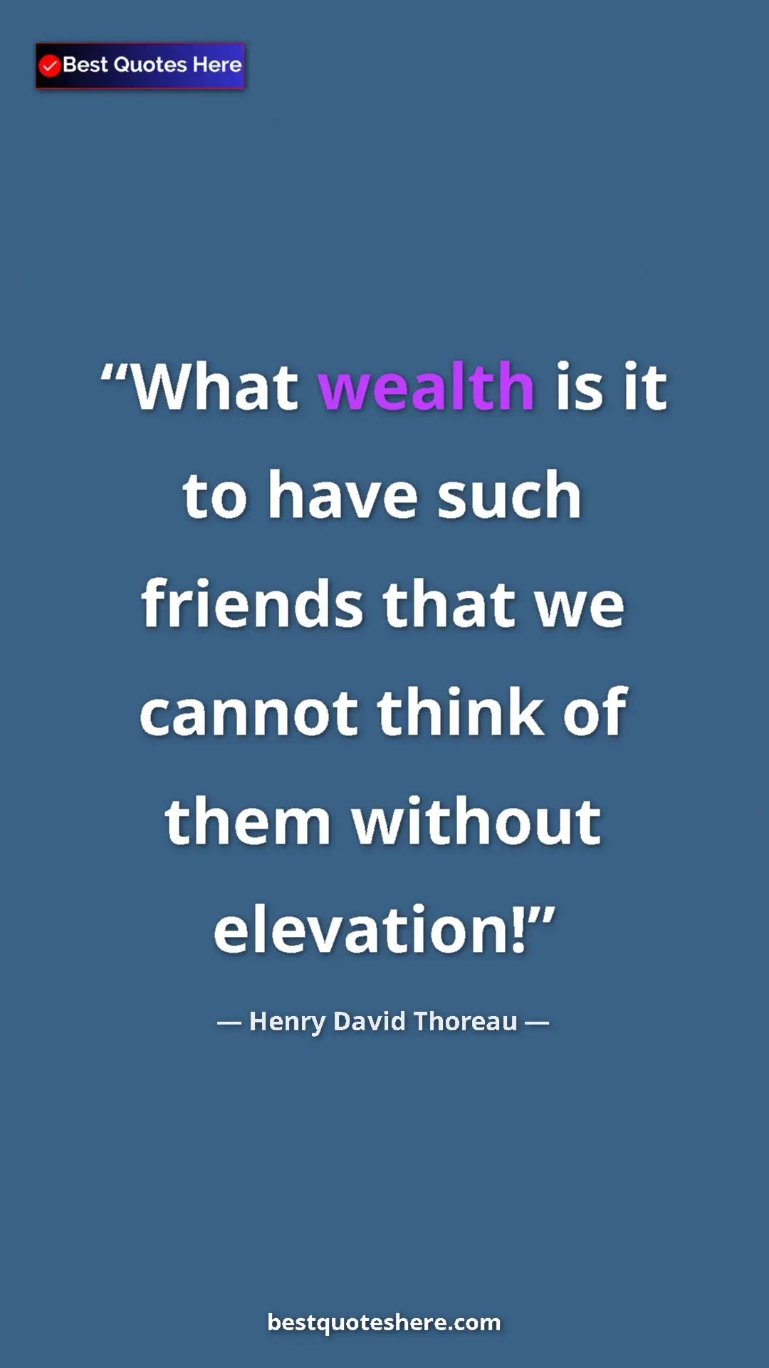 Henry David Thoreau Quote Card: "What wealth is it to have such friends that we cannot think..." Pinterest quote poster by Henry David Thoreau: "What wealth is it to have such friends that we cannot think..."