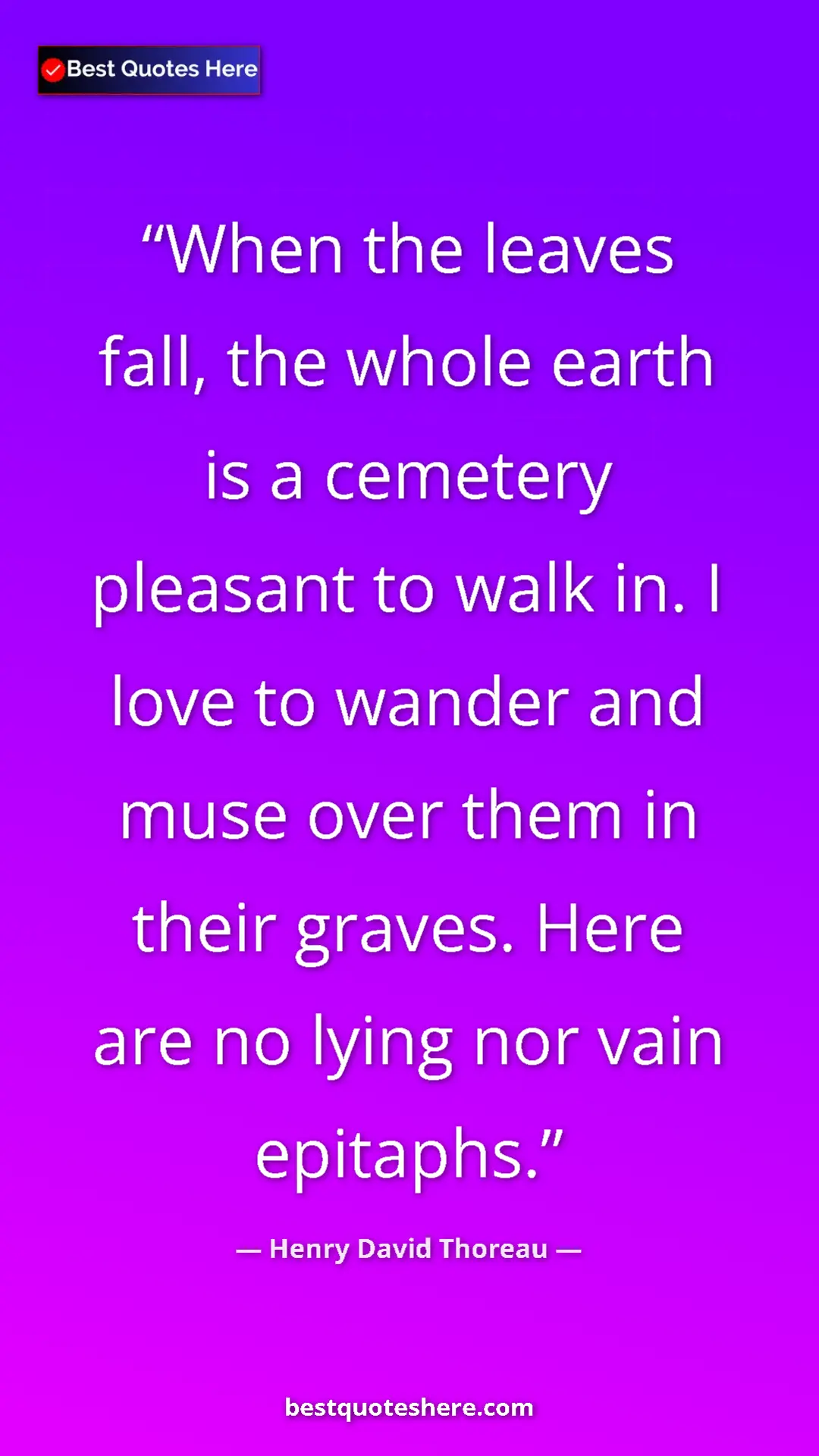 Henry David Thoreau Quote Card: "When the leaves fall, the whole earth is a cemetery..." Pinterest quote poster by Henry David Thoreau: "When the leaves fall, the whole earth is a cemetery..."