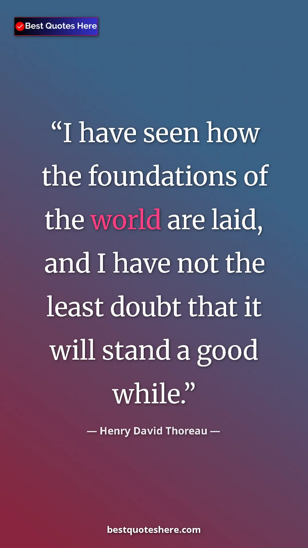 Pinterest quote poster by Henry David Thoreau: "I have seen how the foundations of the world are laid, and..."