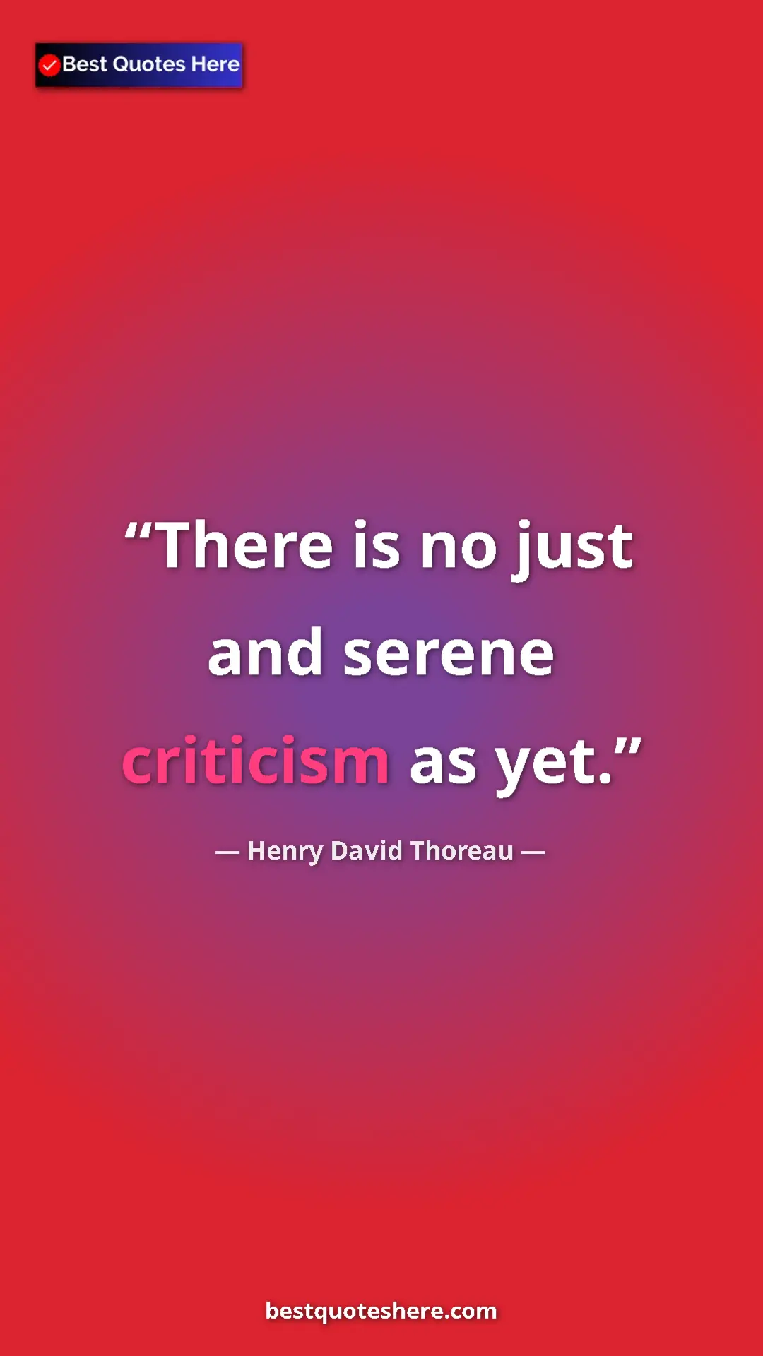 Henry David Thoreau Quote Card: "There is no just and serene criticism as yet." Pinterest quote poster by Henry David Thoreau: "There is no just and serene criticism as yet."
