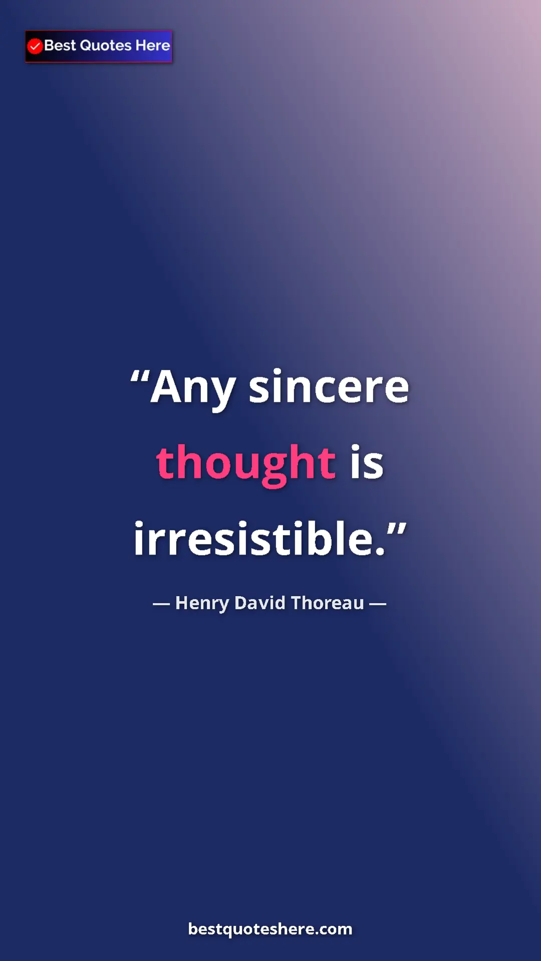 Pinterest quote poster by Henry David Thoreau: "Any sincere thought is irresistible."