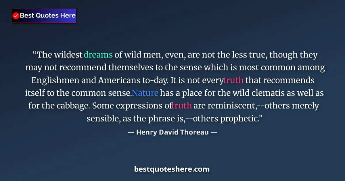Image for the quote by Henry David Thoreau: The wildest dreams of wild men, even, are not the less true, though they may not recommend themselve...