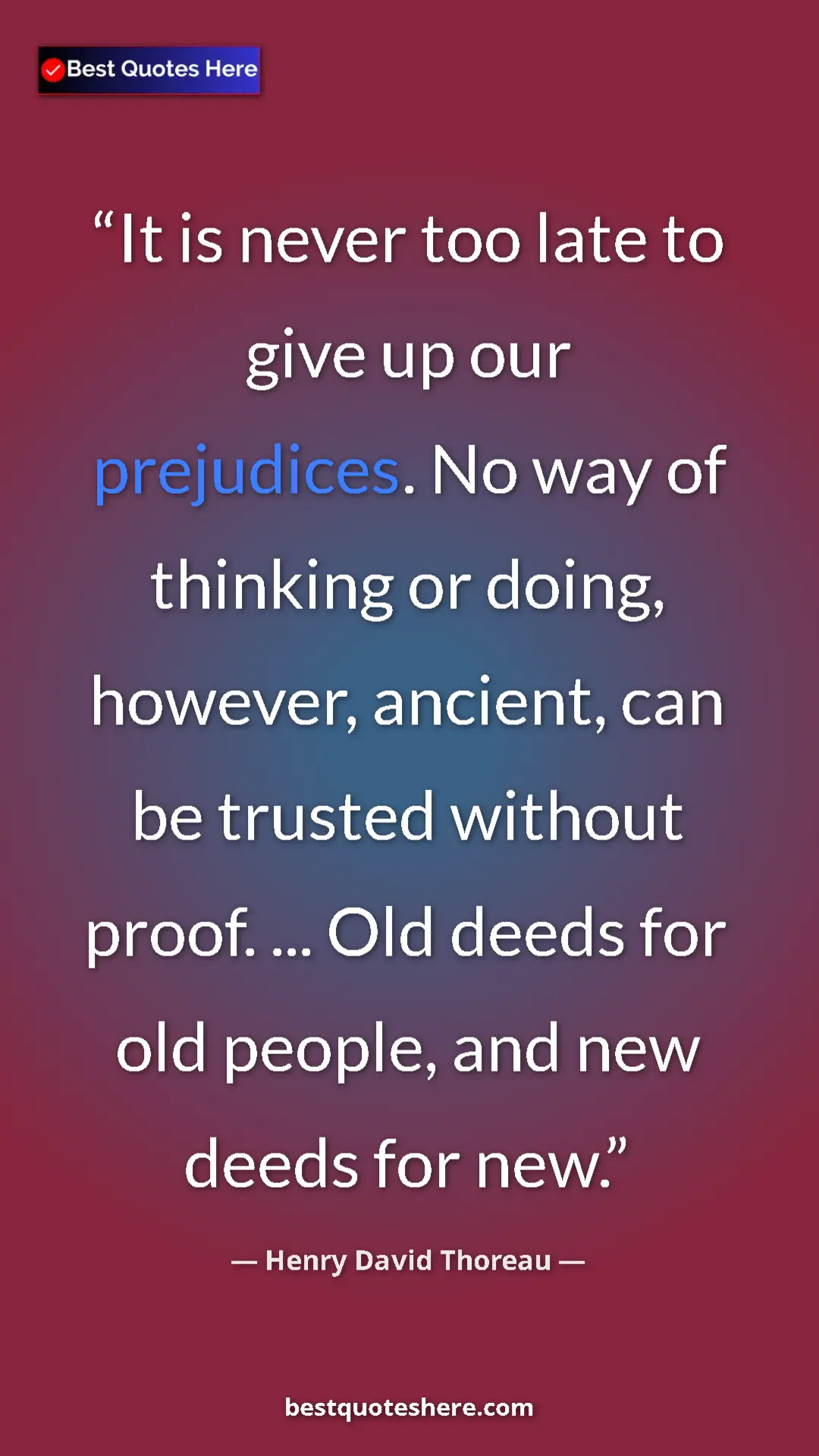 Henry David Thoreau Quote Card: "It is never too late to give up our prejudices. No way of..." Pinterest quote poster by Henry David Thoreau: "It is never too late to give up our prejudices. No way of..."