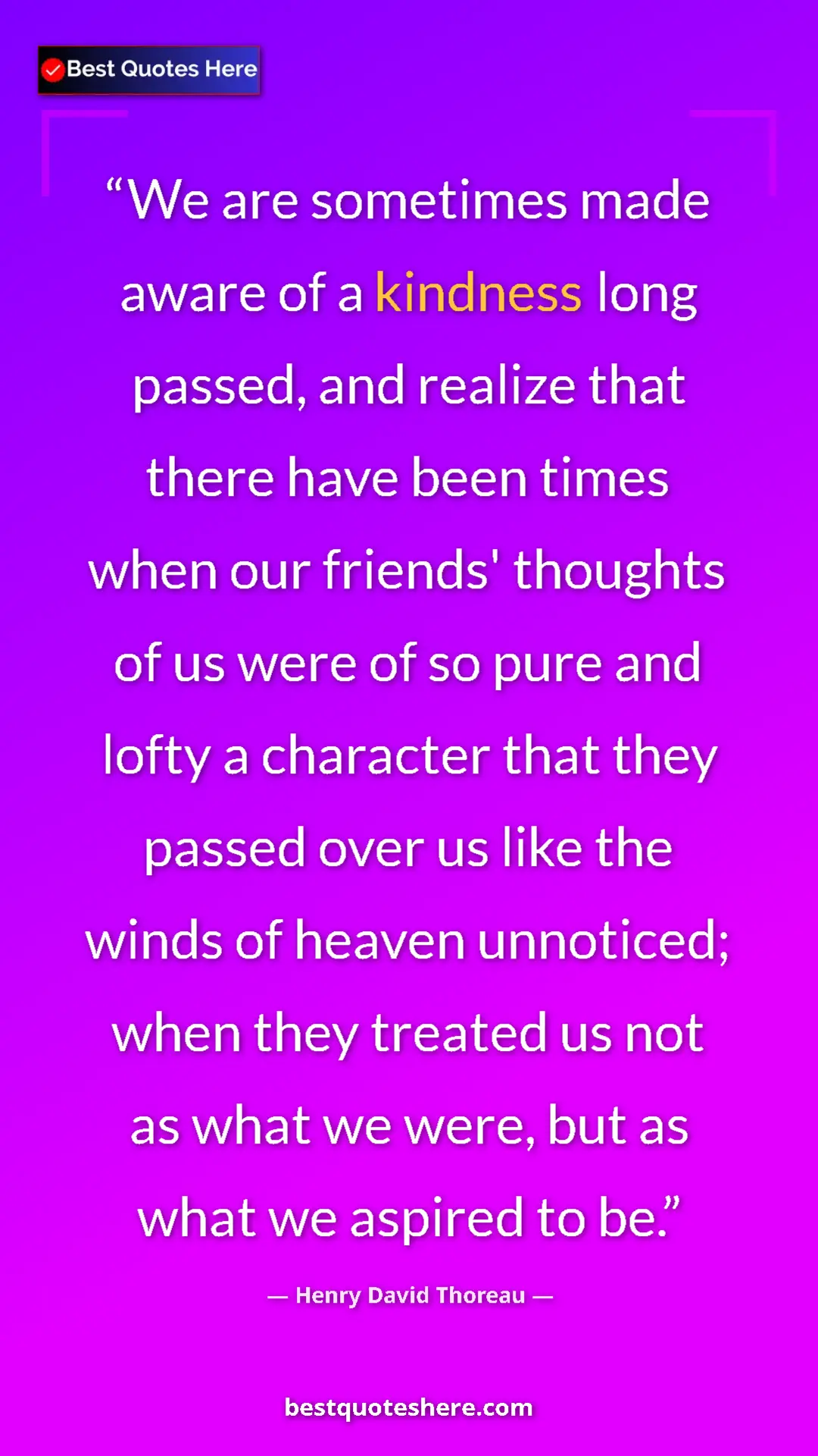 Henry David Thoreau Quote Card: "We are sometimes made aware of a kindness long passed, and..." Pinterest quote poster by Henry David Thoreau: "We are sometimes made aware of a kindness long passed, and..."