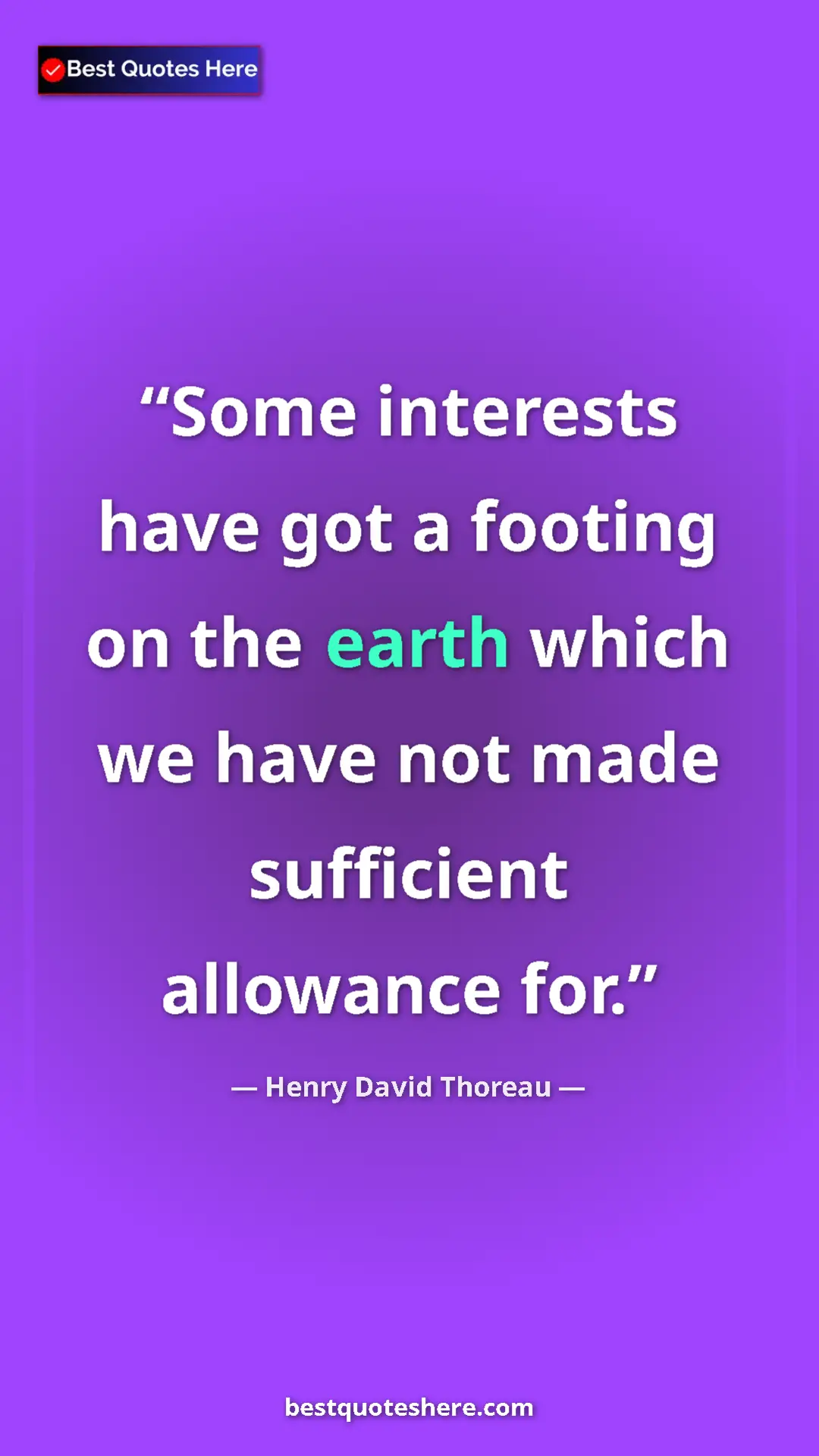Henry David Thoreau Quote Card: "Some interests have got a footing on the earth which we..." Pinterest quote poster by Henry David Thoreau: "Some interests have got a footing on the earth which we..."