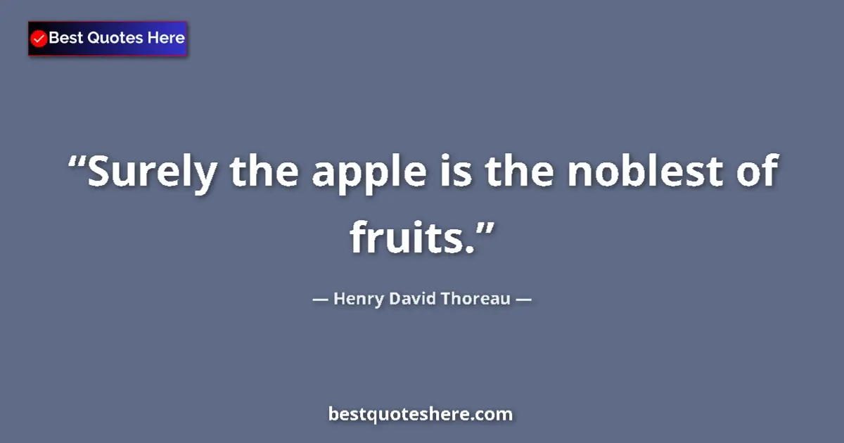 Henry David Thoreau Quote: "Surely the apple is the noblest of fruits." Henry David Thoreau quote: "Surely the apple is the noblest of fruits."