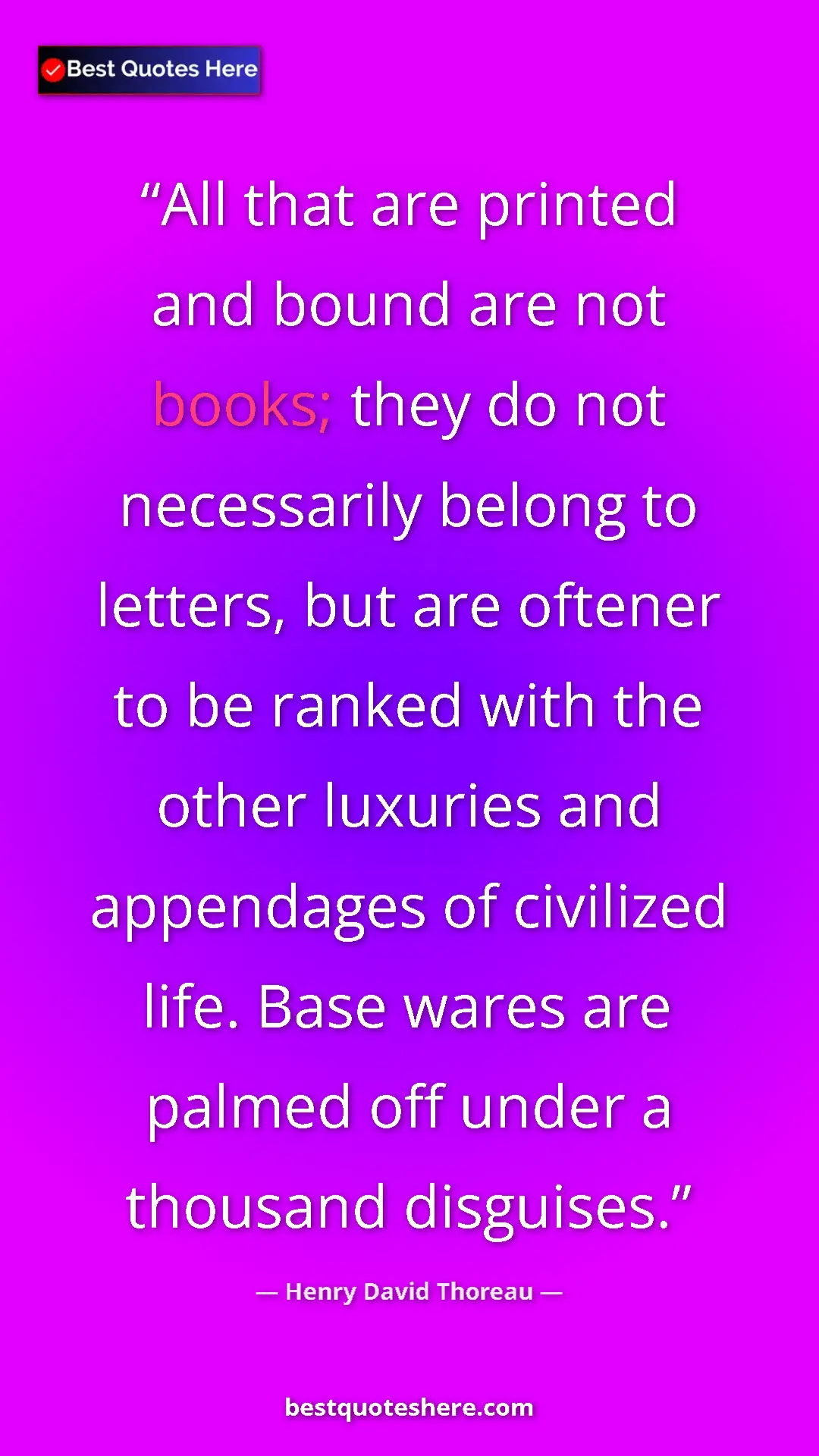 Pinterest quote poster by Henry David Thoreau: "All that are printed and bound are not books; they do not..."