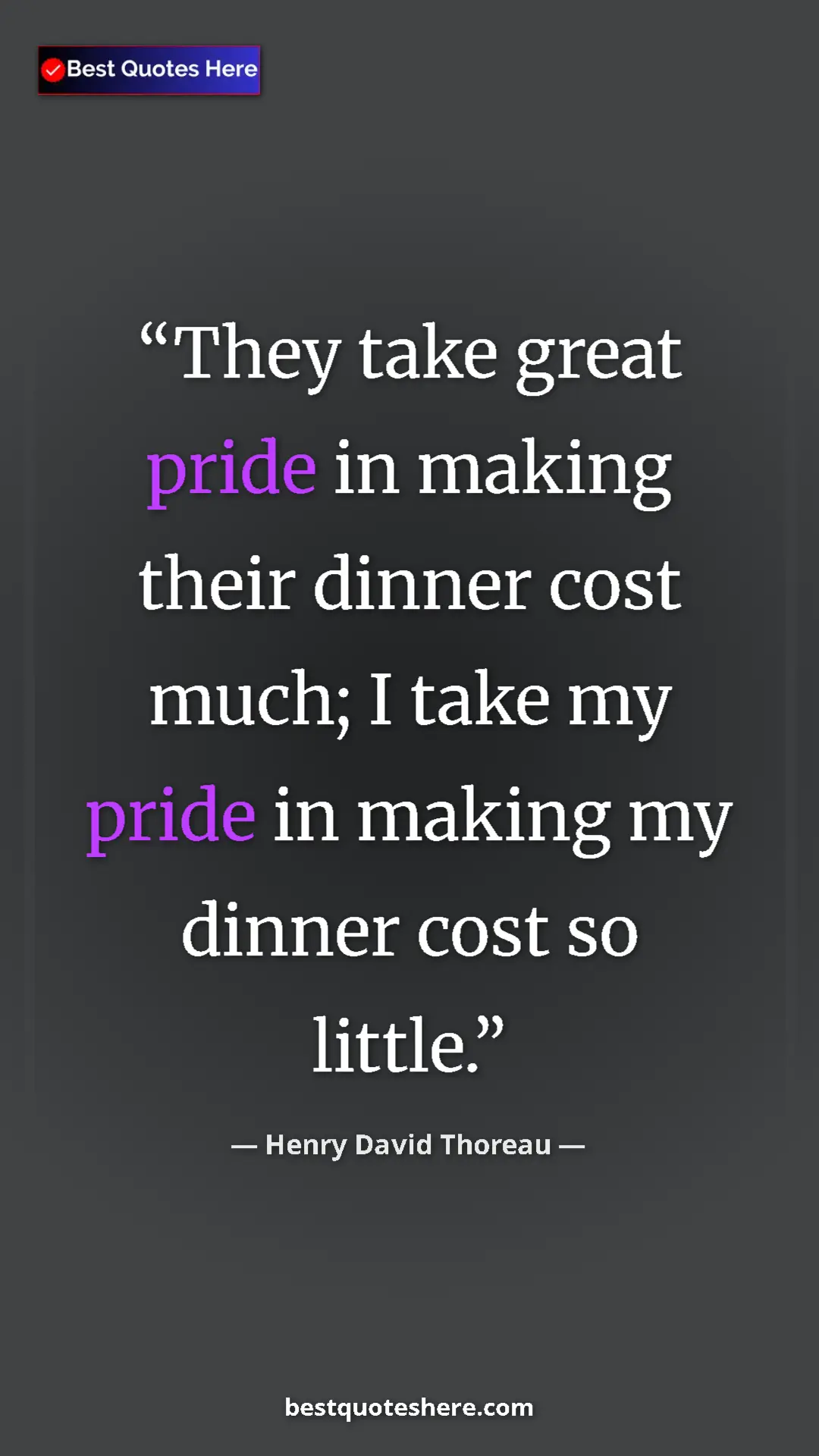 Henry David Thoreau Quote Card: "They take great pride in making their dinner cost much; I..." Pinterest quote poster by Henry David Thoreau: "They take great pride in making their dinner cost much; I..."