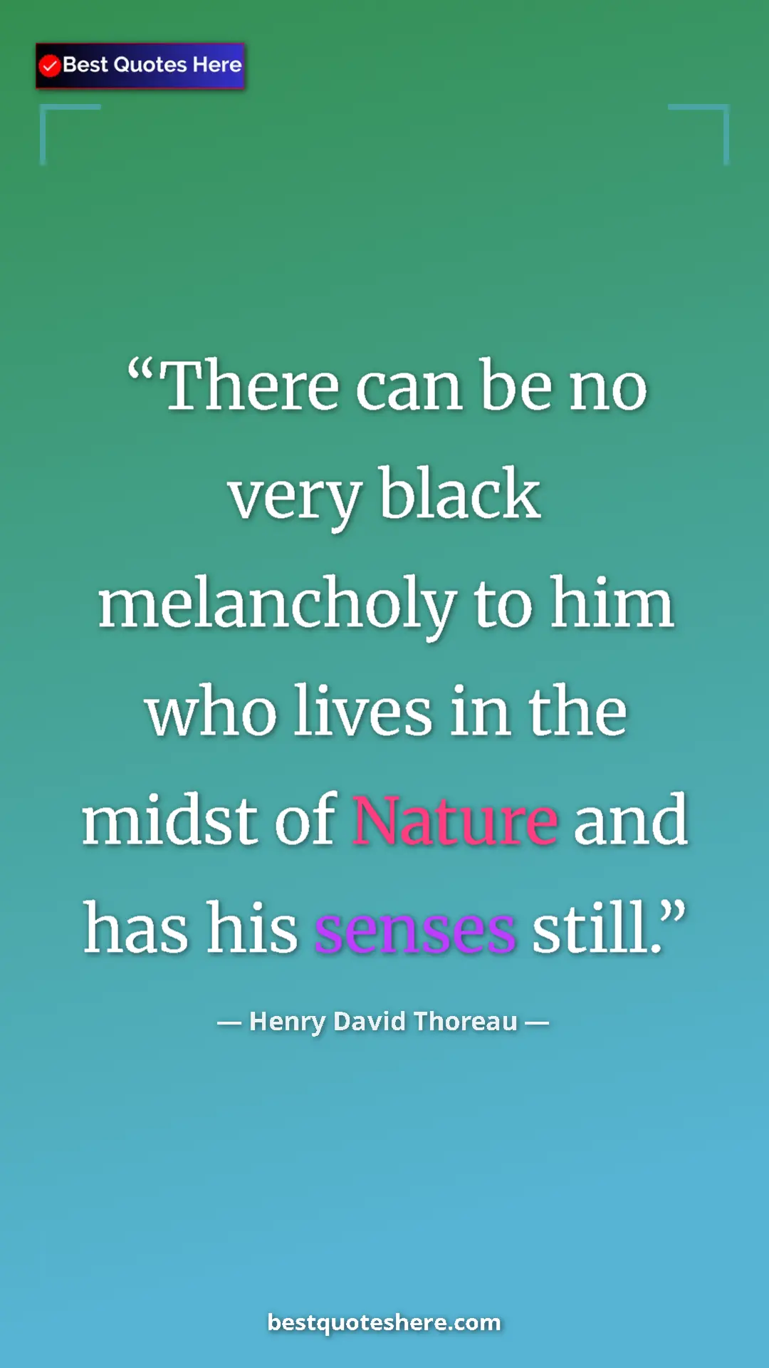 Pinterest quote poster by Henry David Thoreau: "There can be no very black melancholy to him who lives in..."