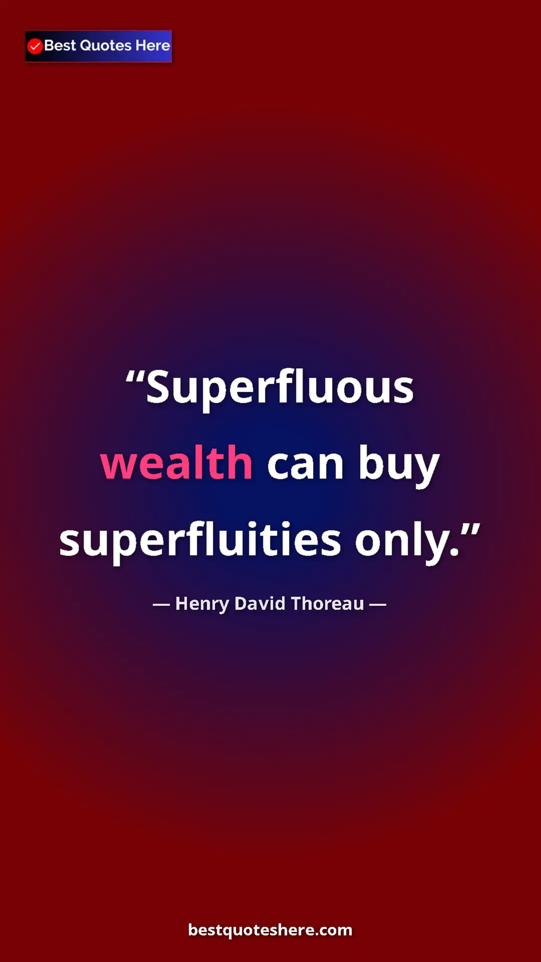 Pinterest quote poster by Henry David Thoreau: "Superfluous wealth can buy superfluities only."