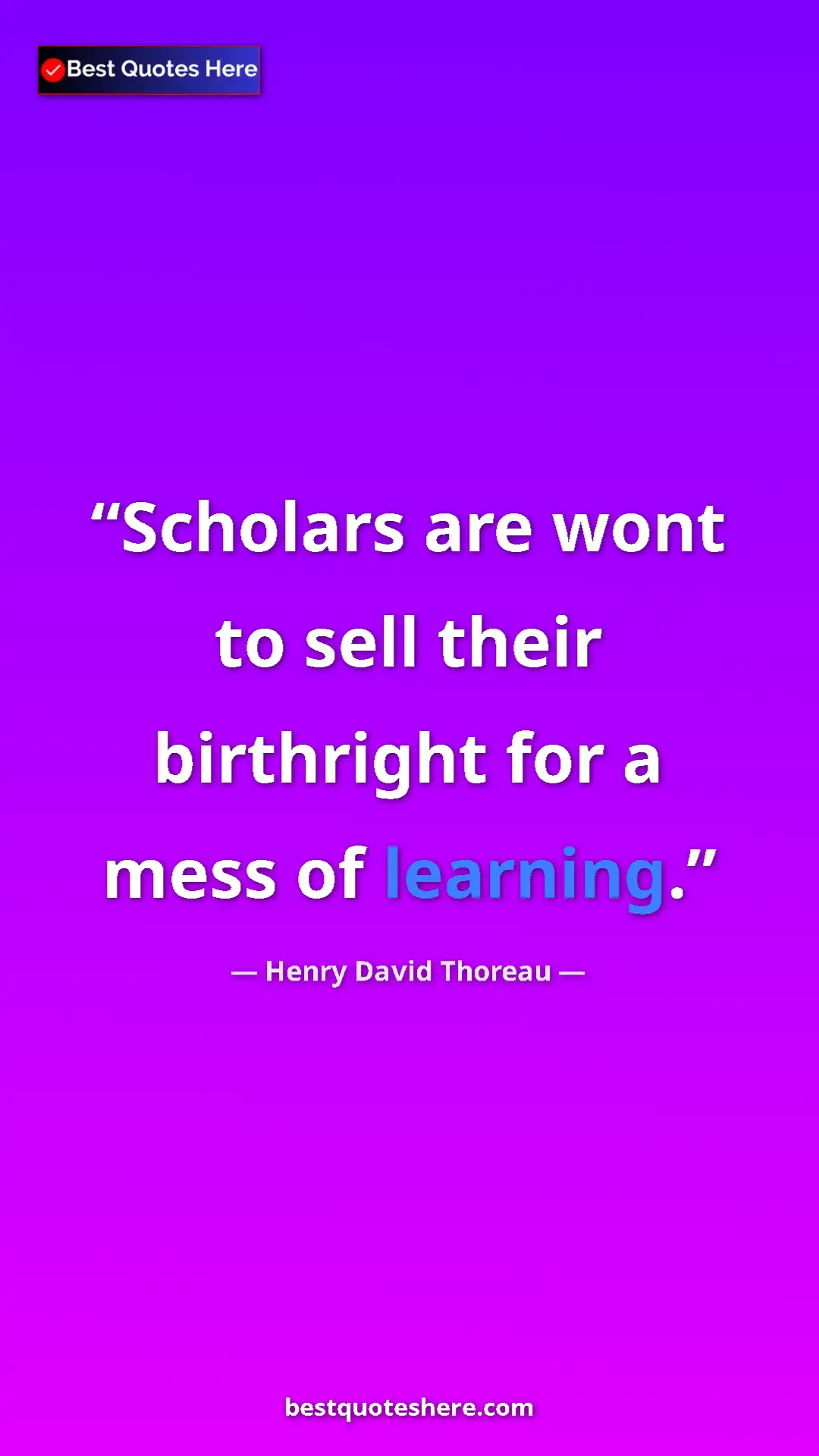 Henry David Thoreau Quote Card: "Scholars are wont to sell their birthright for a mess of..." Pinterest quote poster by Henry David Thoreau: "Scholars are wont to sell their birthright for a mess of..."