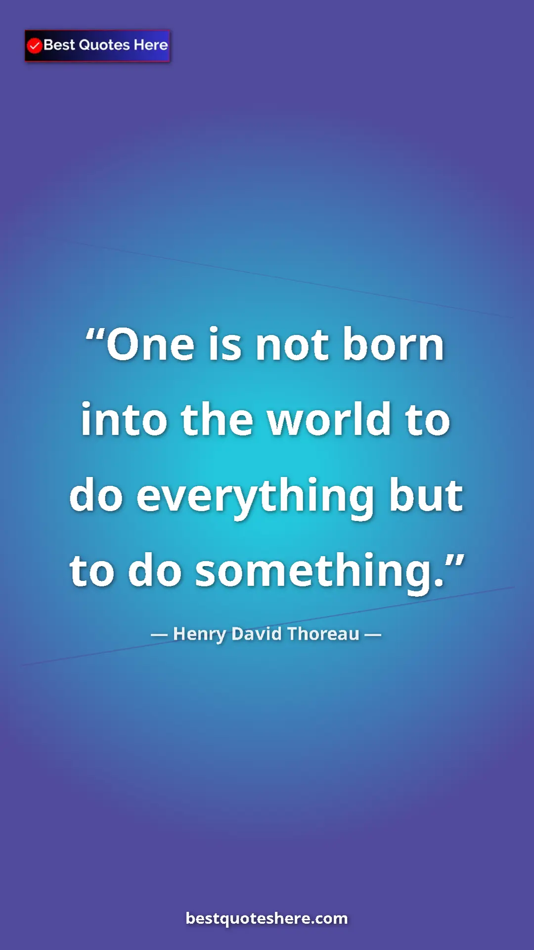 Henry David Thoreau Quote Card: "One is not born into the world to do everything but to do..." Pinterest quote poster by Henry David Thoreau: "One is not born into the world to do everything but to do..."