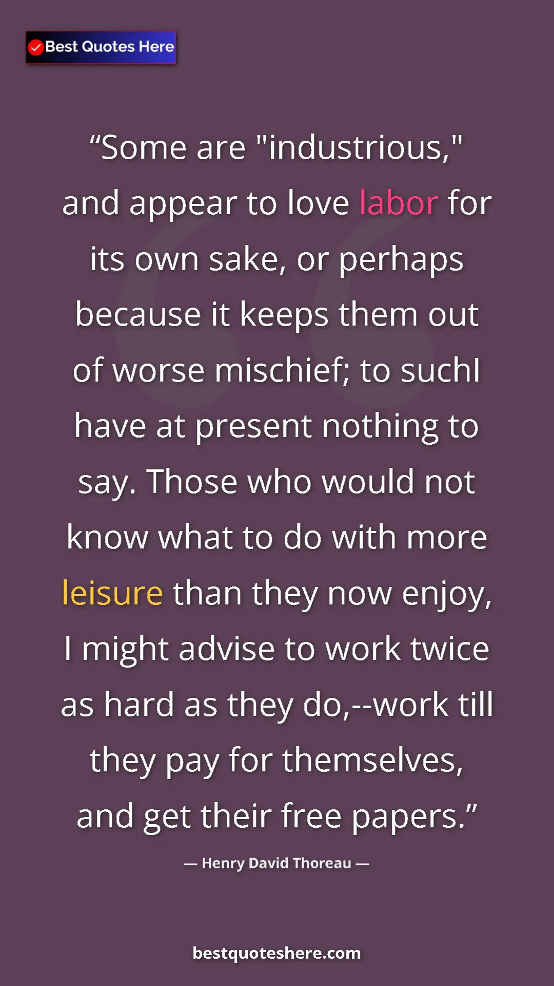 Henry David Thoreau Quote Card: "Some are "industrious," and appear to love labor for its..." Pinterest quote poster by Henry David Thoreau: "Some are "industrious," and appear to love labor for its..."