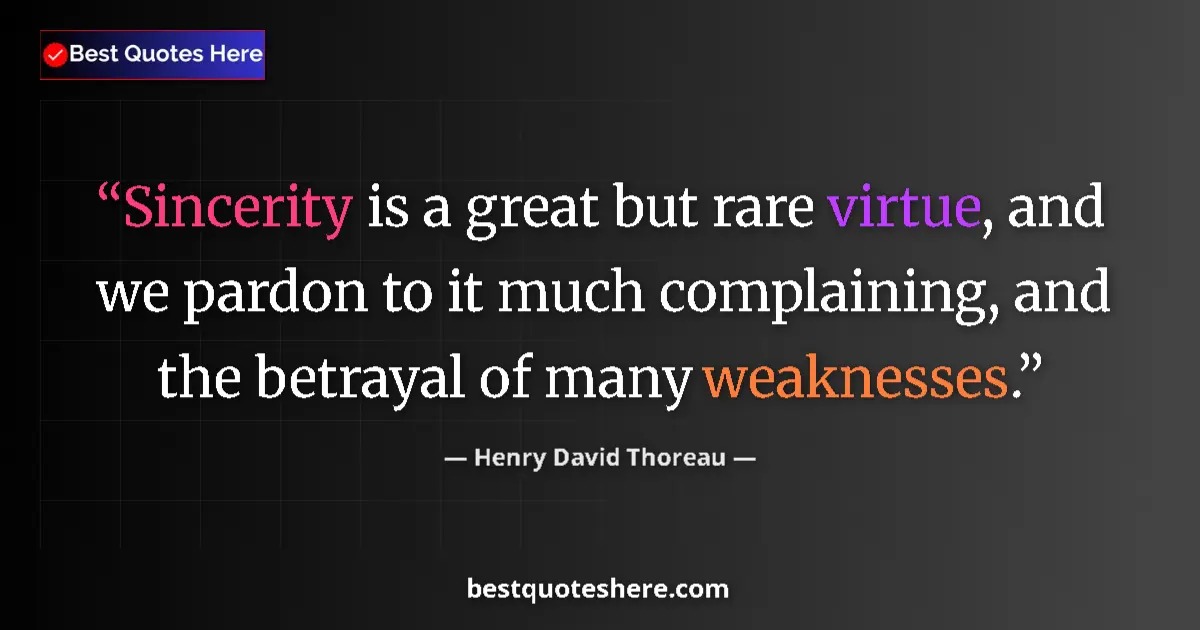 Quote by Henry David Thoreau: Sincerity is a great but rare virtue, and we pardo
