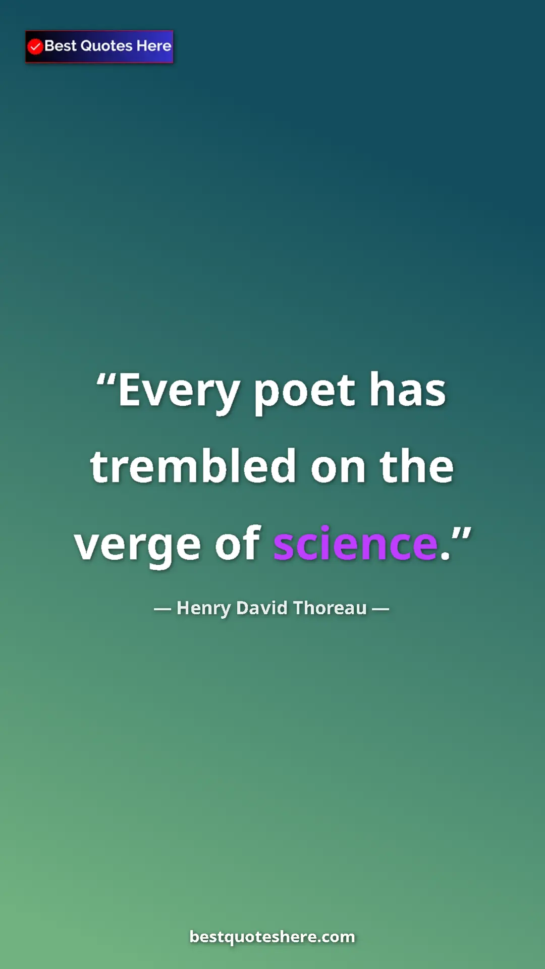 Henry David Thoreau Quote Card: "Every poet has trembled on the verge of science." Pinterest quote poster by Henry David Thoreau: "Every poet has trembled on the verge of science."