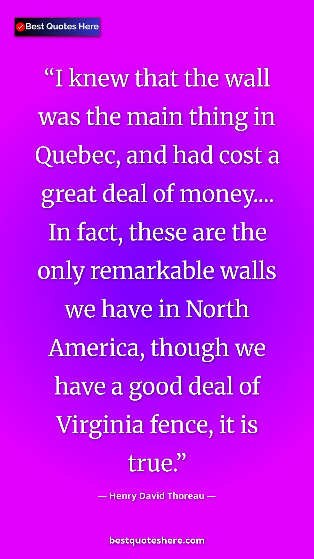 Henry David Thoreau Quote Card: "I knew that the wall was the main thing in Quebec, and had..." Pinterest quote poster by Henry David Thoreau: "I knew that the wall was the main thing in Quebec, and had..."