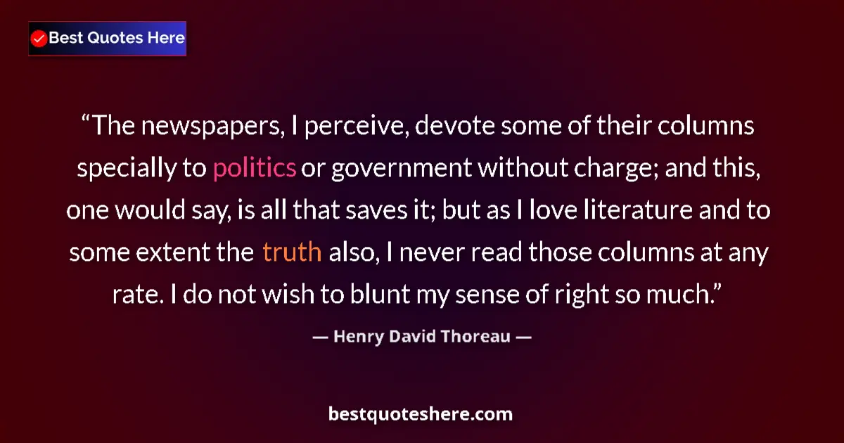 Quote by Henry David Thoreau: The newspapers, I perceive, devote some of their columns specially to politics or government without...