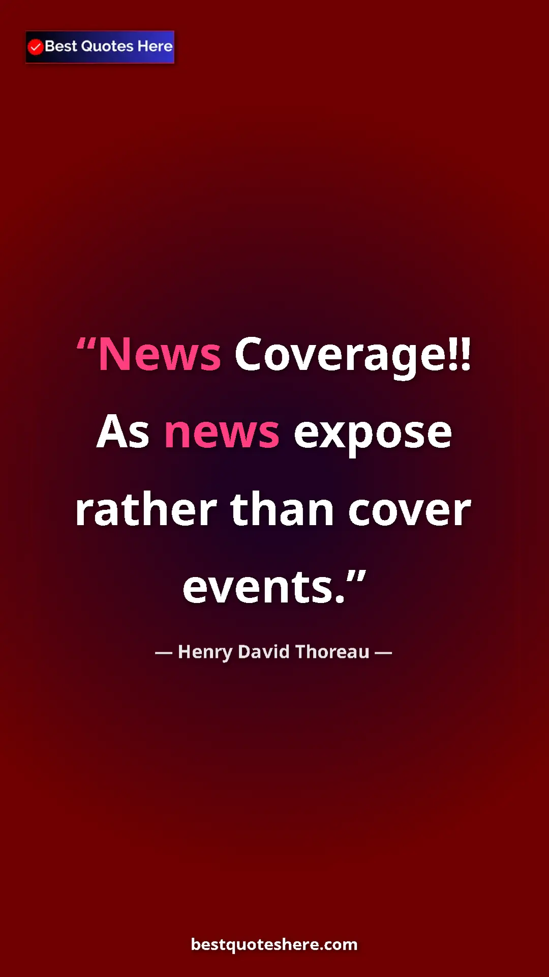 Henry David Thoreau Quote Card: "News Coverage!! As news expose rather than cover events." Pinterest quote poster by Henry David Thoreau: "News Coverage!! As news expose rather than cover events."