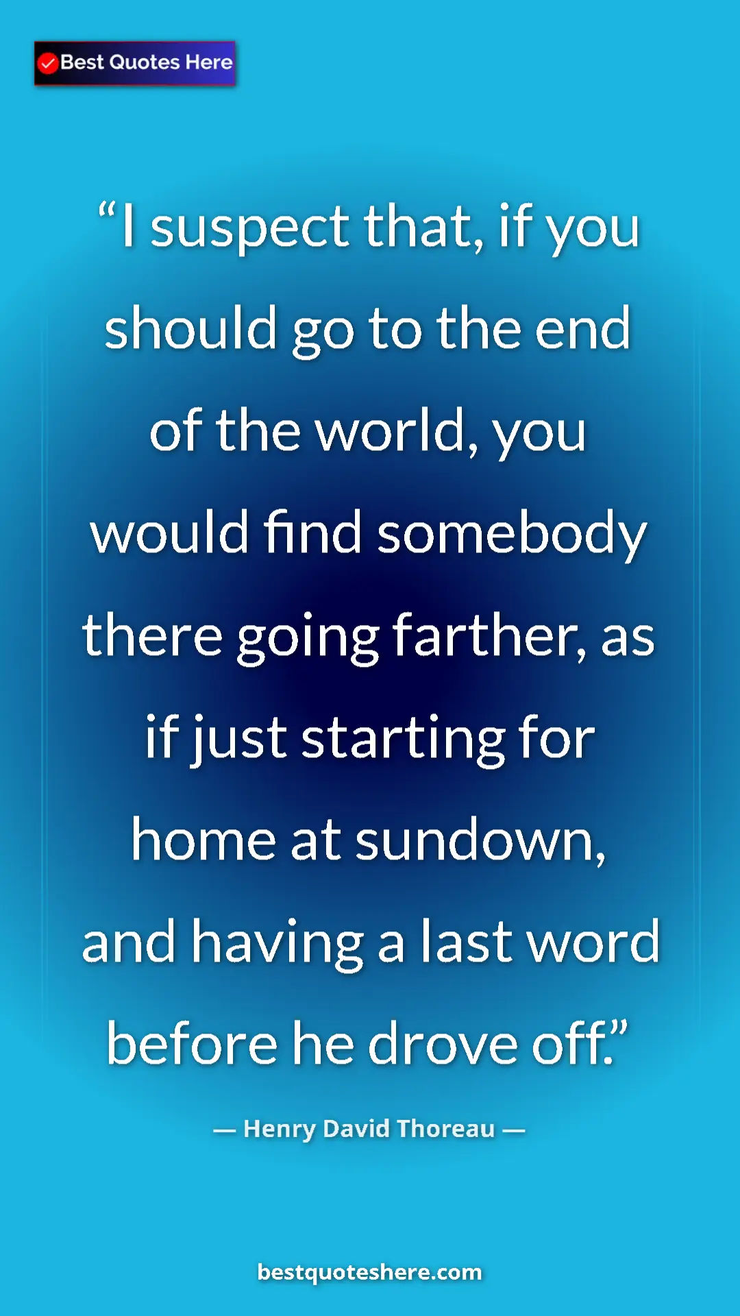 Pinterest quote poster by Henry David Thoreau: "I suspect that, if you should go to the end of the world,..."
