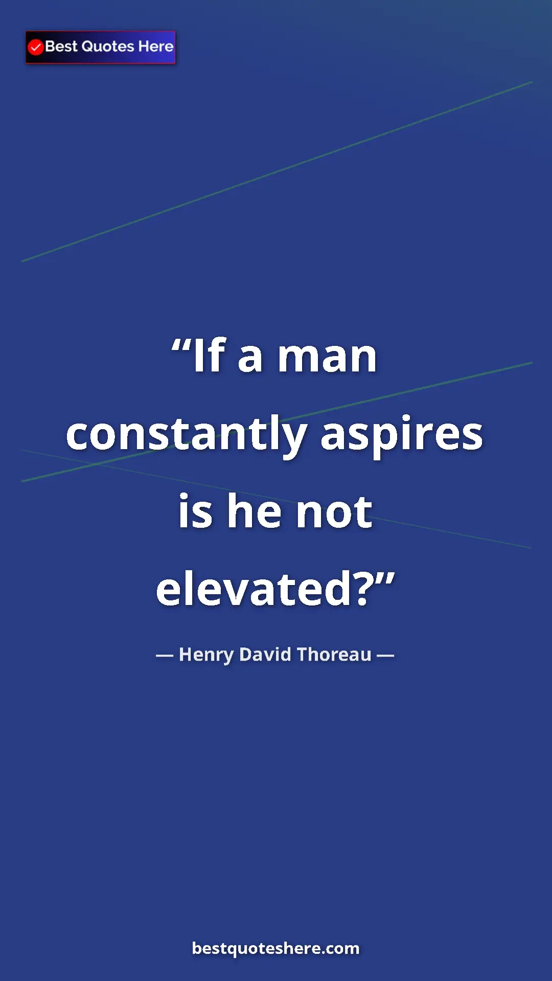 Pinterest quote poster by Henry David Thoreau: "If a man constantly aspires is he not elevated?"