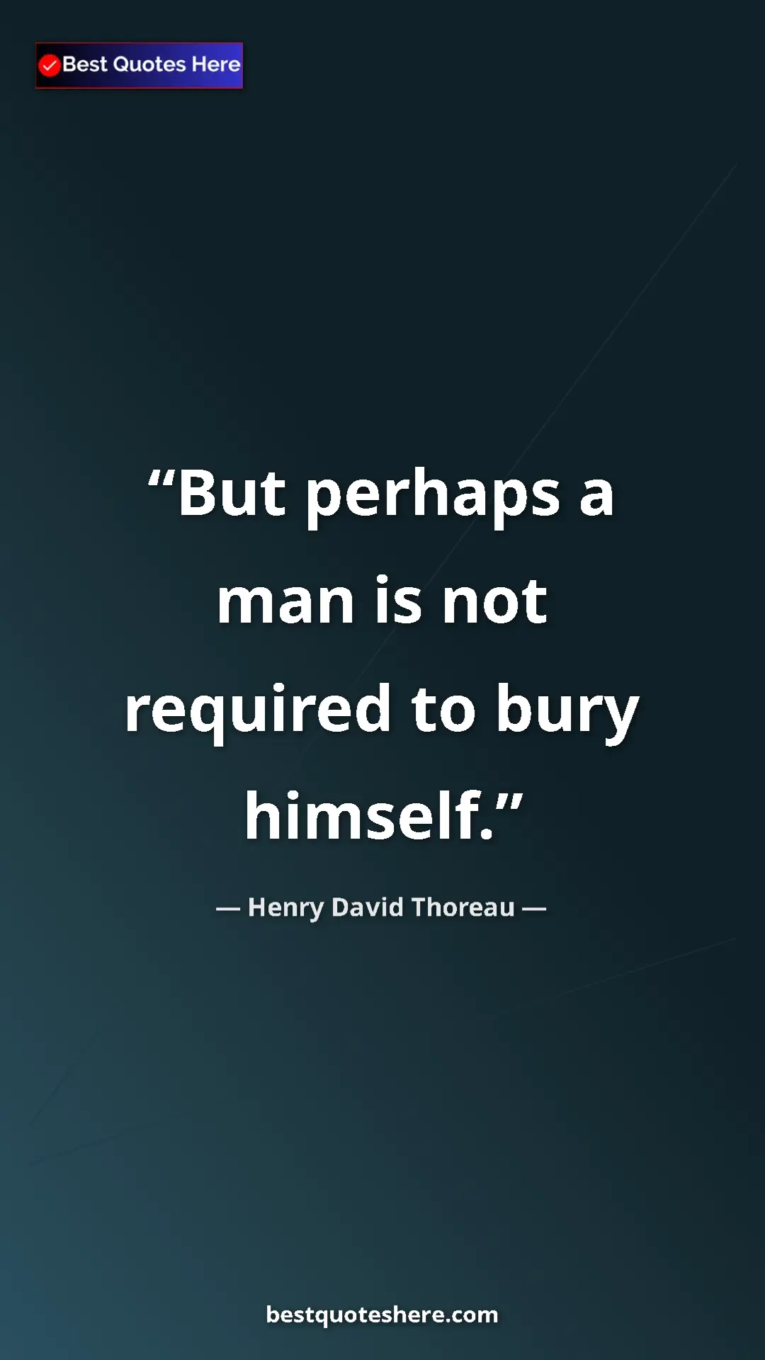Henry David Thoreau Quote Card: "But perhaps a man is not required to bury himself." Pinterest quote poster by Henry David Thoreau: "But perhaps a man is not required to bury himself."