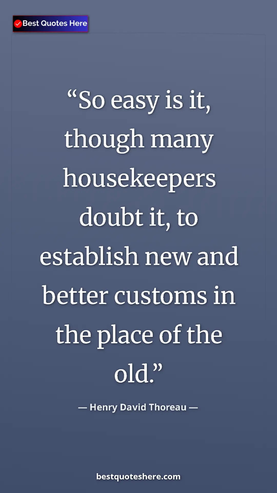 Henry David Thoreau Quote Card: "So easy is it, though many housekeepers doubt it, to..." Pinterest quote poster by Henry David Thoreau: "So easy is it, though many housekeepers doubt it, to..."
