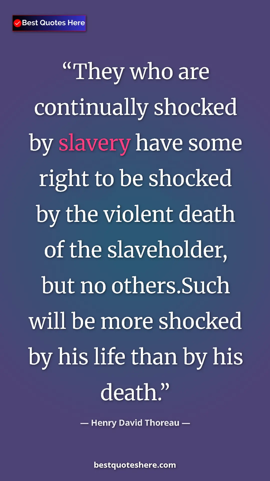 Pinterest quote poster by Henry David Thoreau: "They who are continually shocked by slavery have some right..."