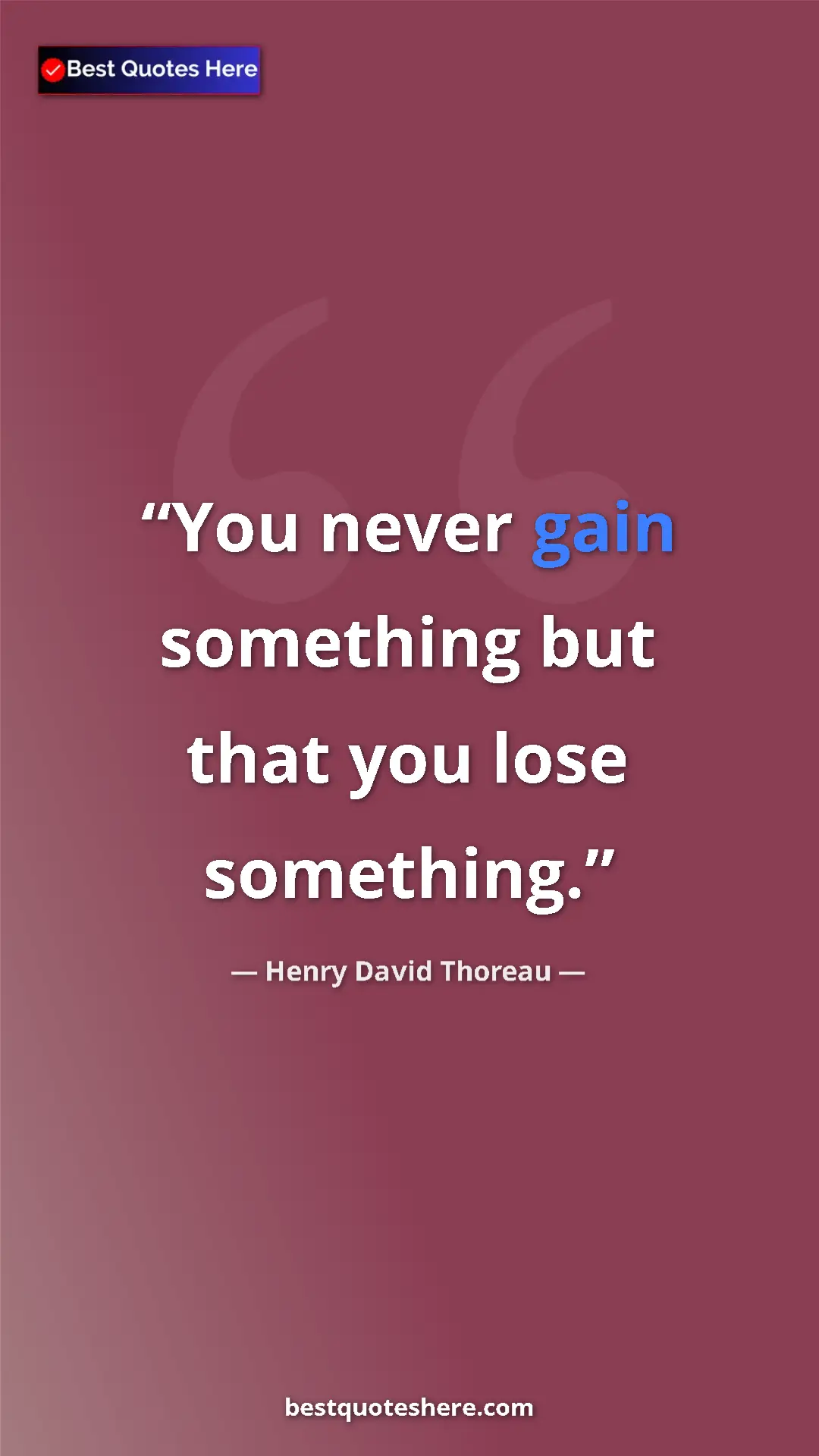 Pinterest quote poster by Henry David Thoreau: "You never gain something but that you lose something."
