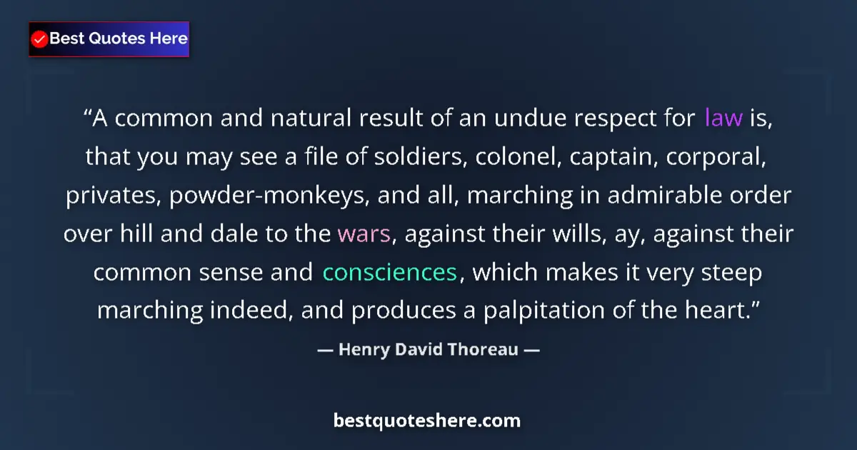 Quote by Henry David Thoreau: A common and natural result of an undue respect for law is, that you may see a file of soldiers, col...
