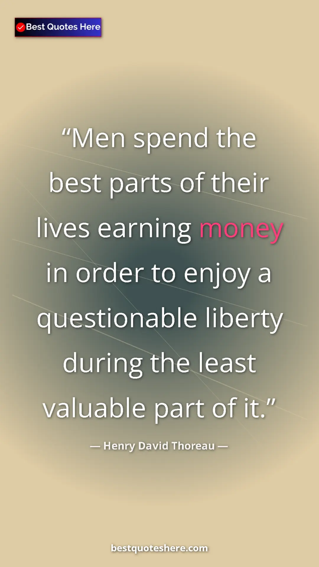 Pinterest quote poster by Henry David Thoreau: "Men spend the best parts of their lives earning money in..."