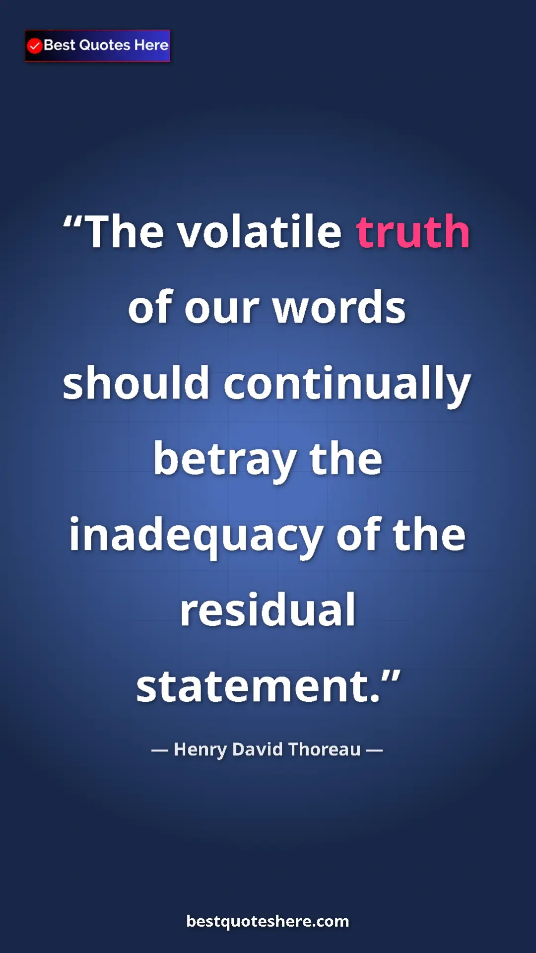Henry David Thoreau Quote Card: "The volatile truth of our words should continually betray..." Pinterest quote poster by Henry David Thoreau: "The volatile truth of our words should continually betray..."