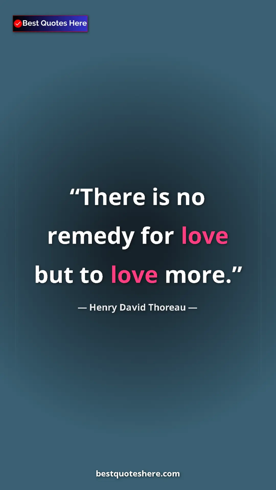 Henry David Thoreau Quote Card: "There is no remedy for love but to love more." Pinterest quote poster by Henry David Thoreau: "There is no remedy for love but to love more."