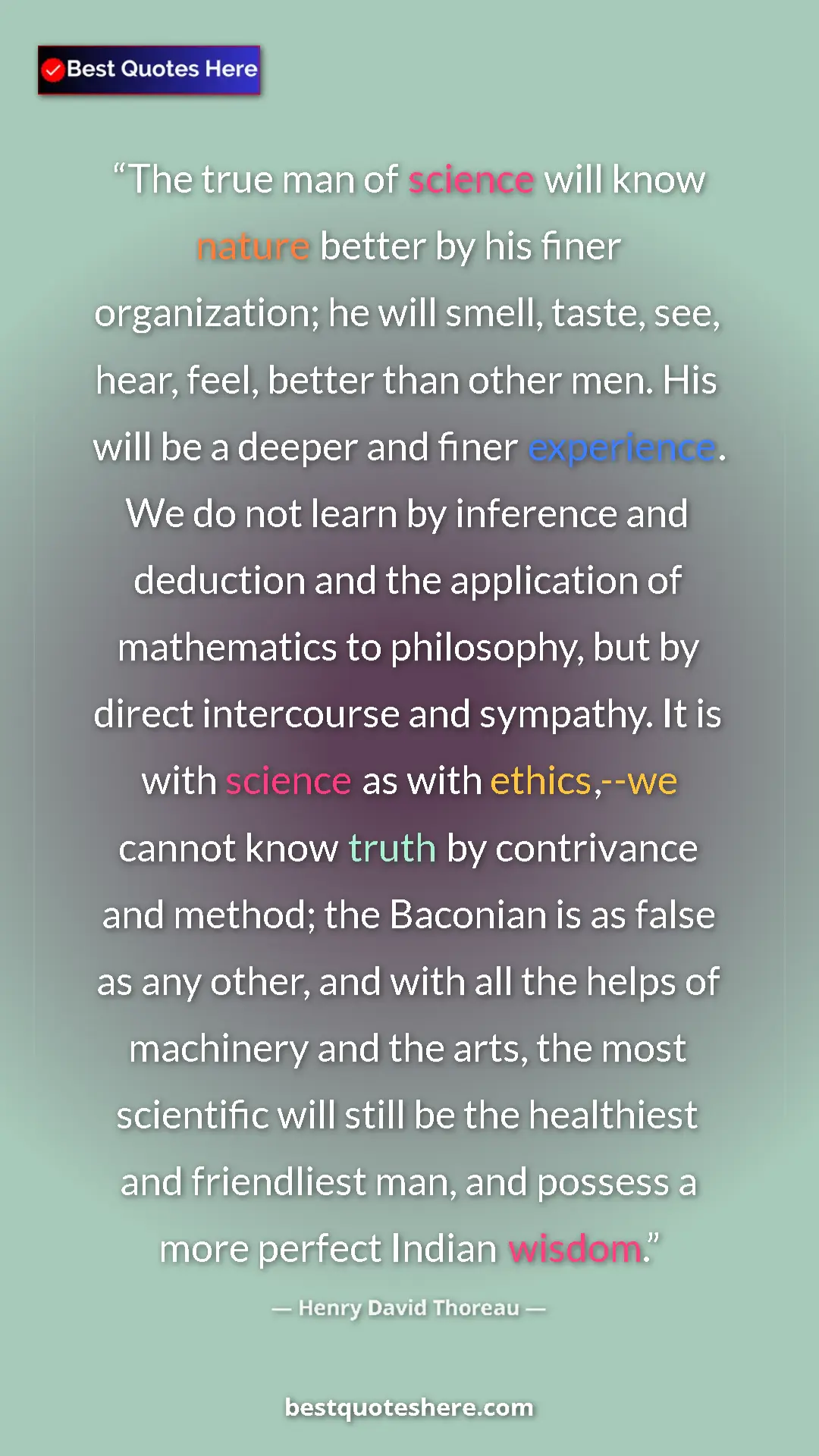 Henry David Thoreau Quote Card: "The true man of science will know nature better by his..." Pinterest quote poster by Henry David Thoreau: "The true man of science will know nature better by his..."