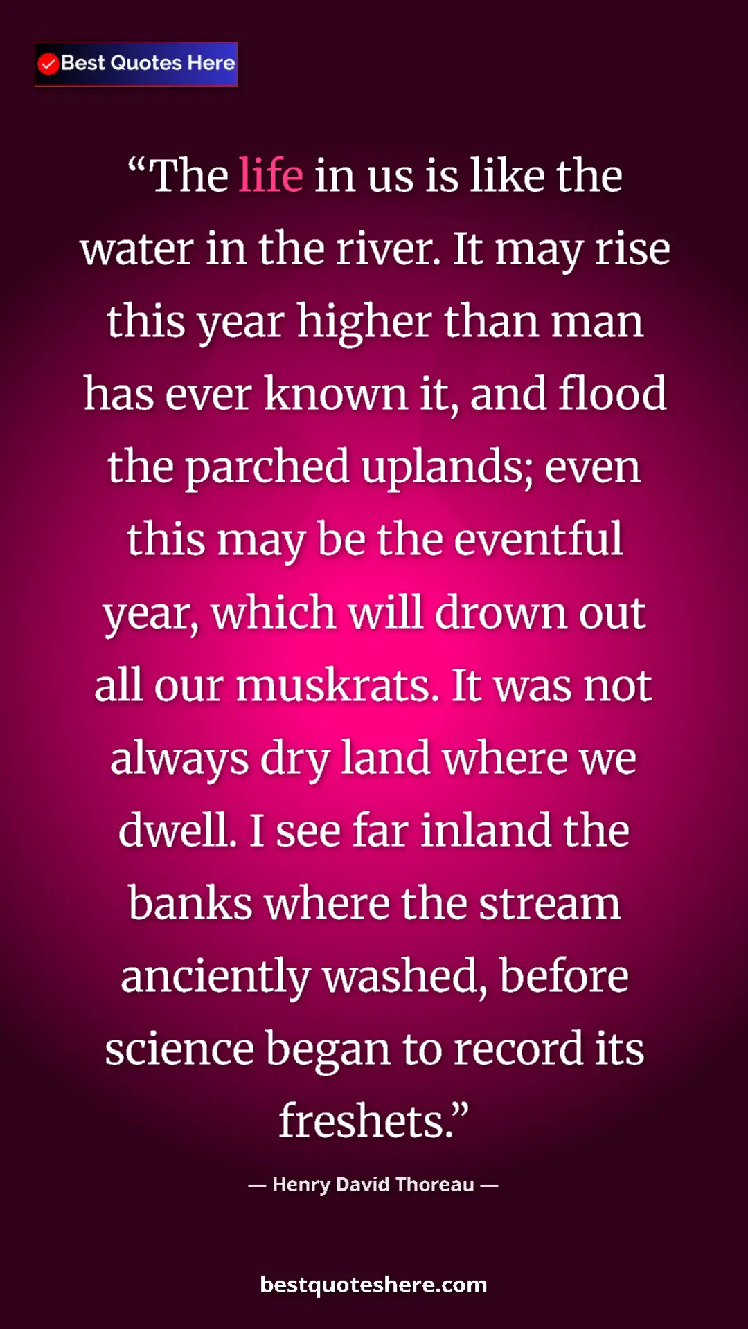 Henry David Thoreau Quote Card: "The life in us is like the water in the river. It may rise..." Pinterest quote poster by Henry David Thoreau: "The life in us is like the water in the river. It may rise..."