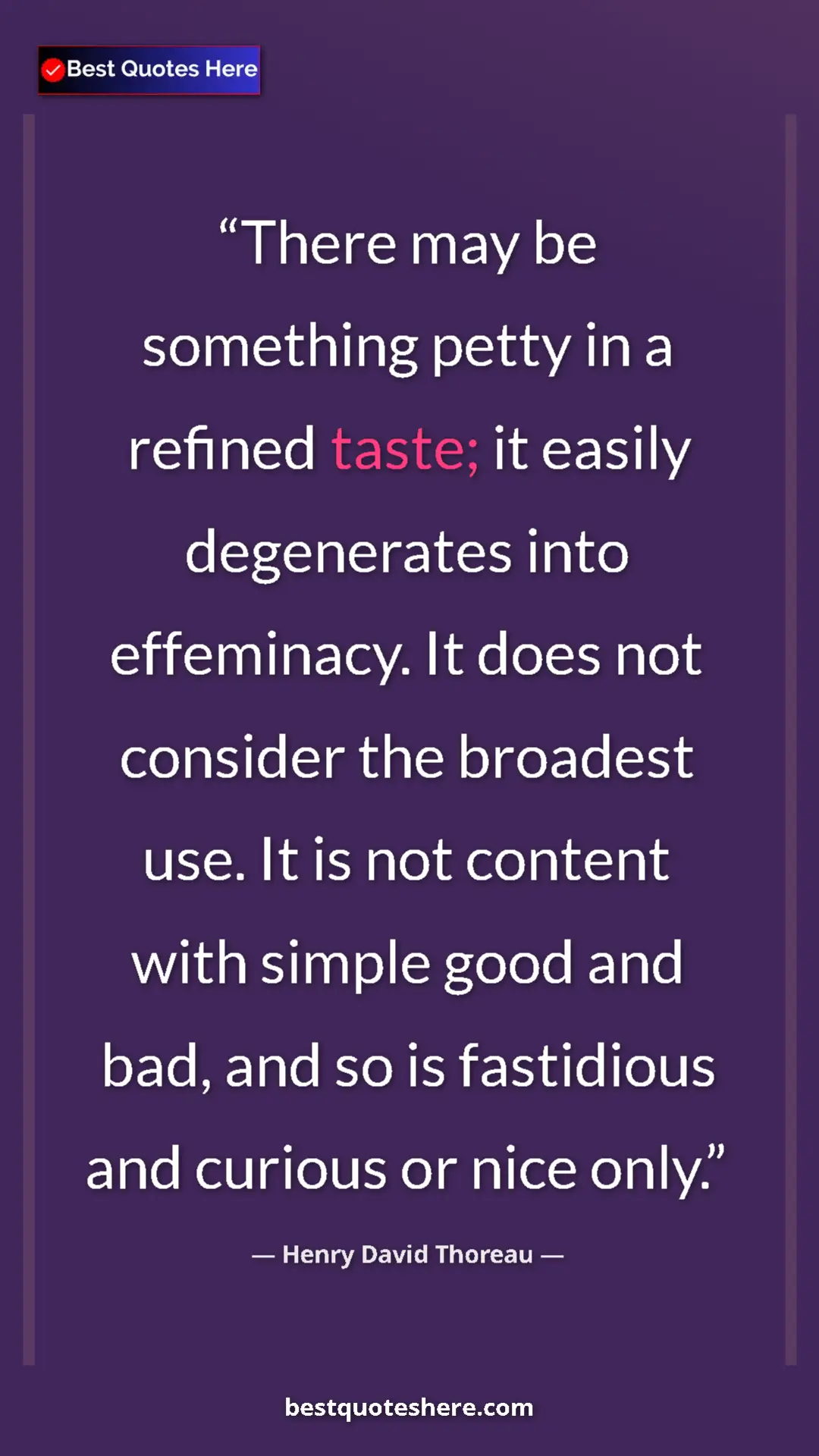 Henry David Thoreau Quote Card: "There may be something petty in a refined taste; it easily..." Pinterest quote poster by Henry David Thoreau: "There may be something petty in a refined taste; it easily..."