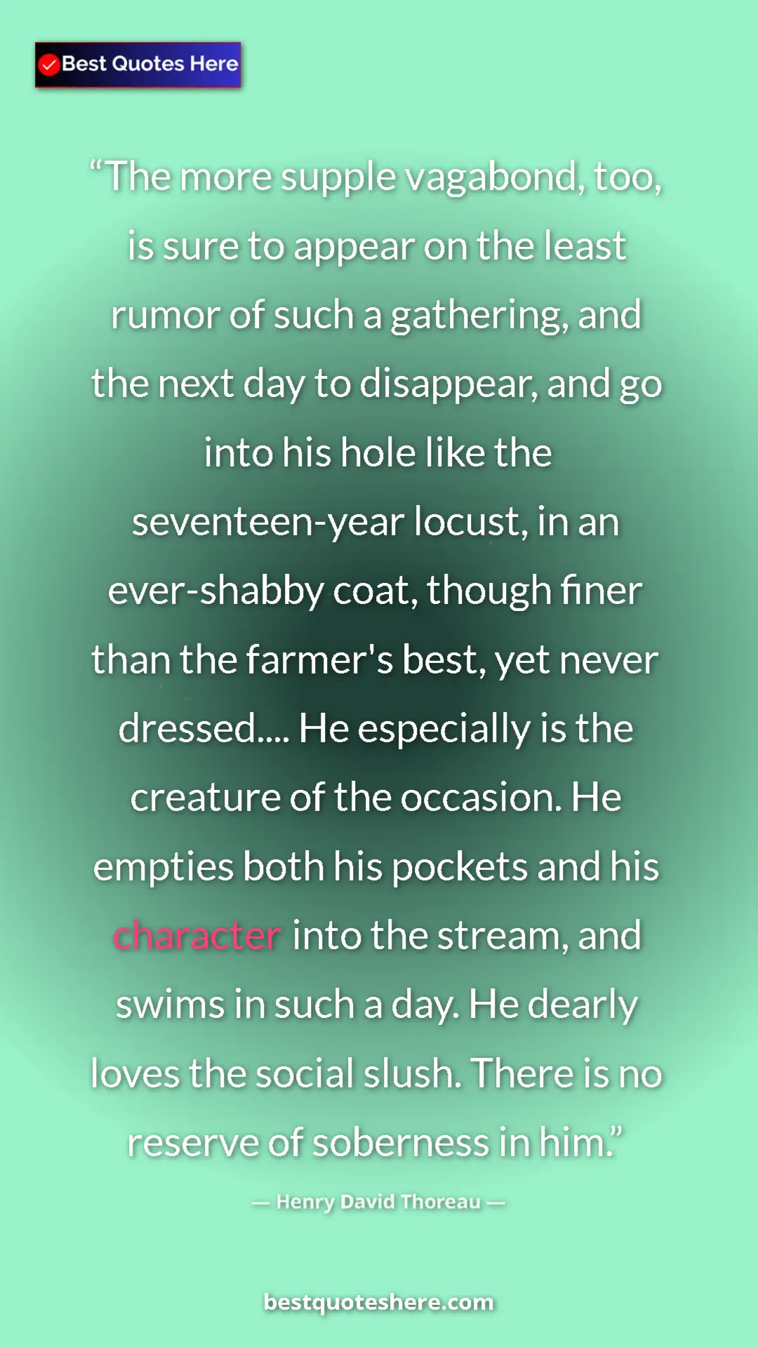 Henry David Thoreau Quote Card: "The more supple vagabond, too, is sure to appear on the..." Pinterest quote poster by Henry David Thoreau: "The more supple vagabond, too, is sure to appear on the..."