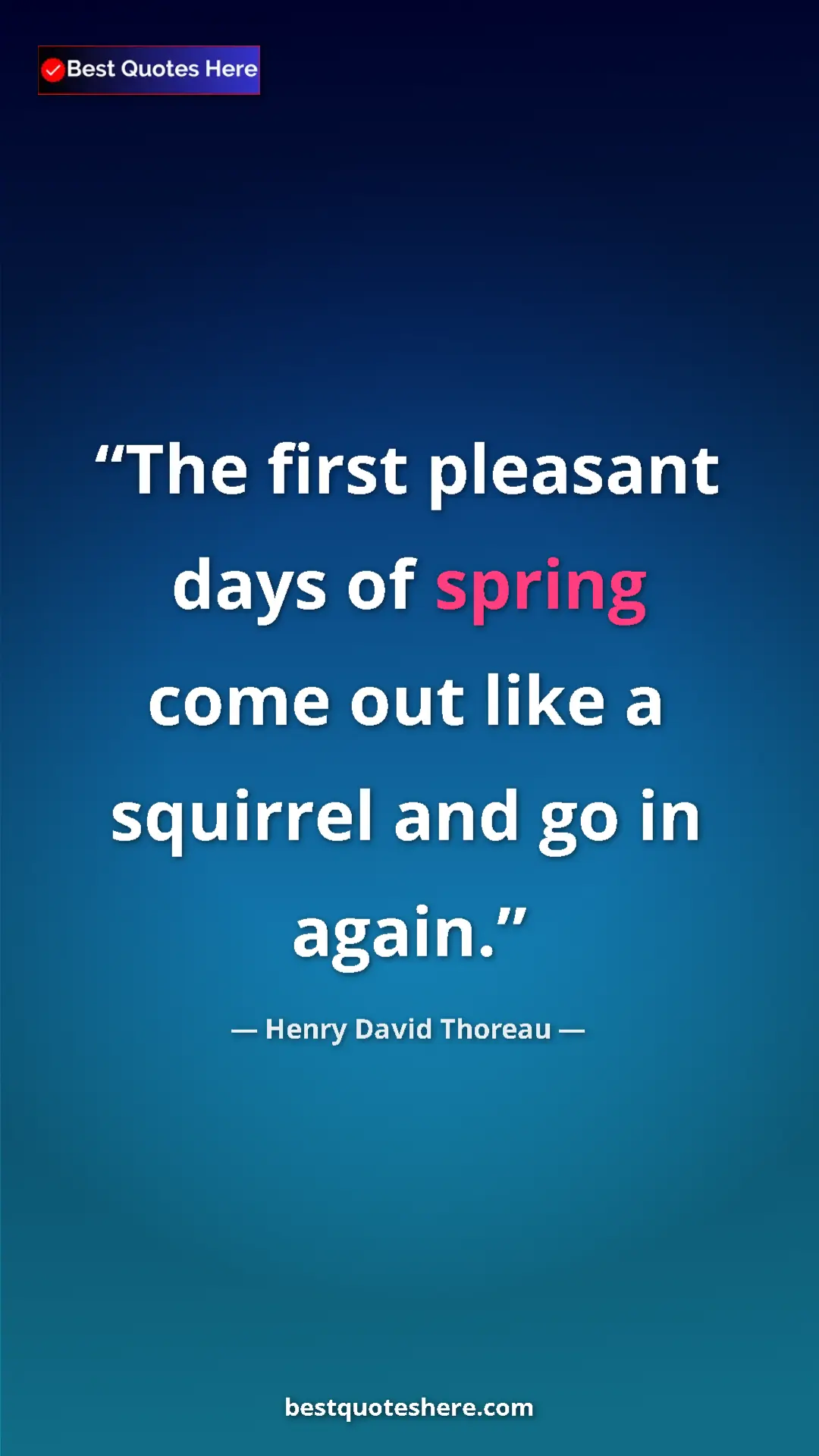 Henry David Thoreau Quote Card: "The first pleasant days of spring come out like a squirrel..." Pinterest quote poster by Henry David Thoreau: "The first pleasant days of spring come out like a squirrel..."