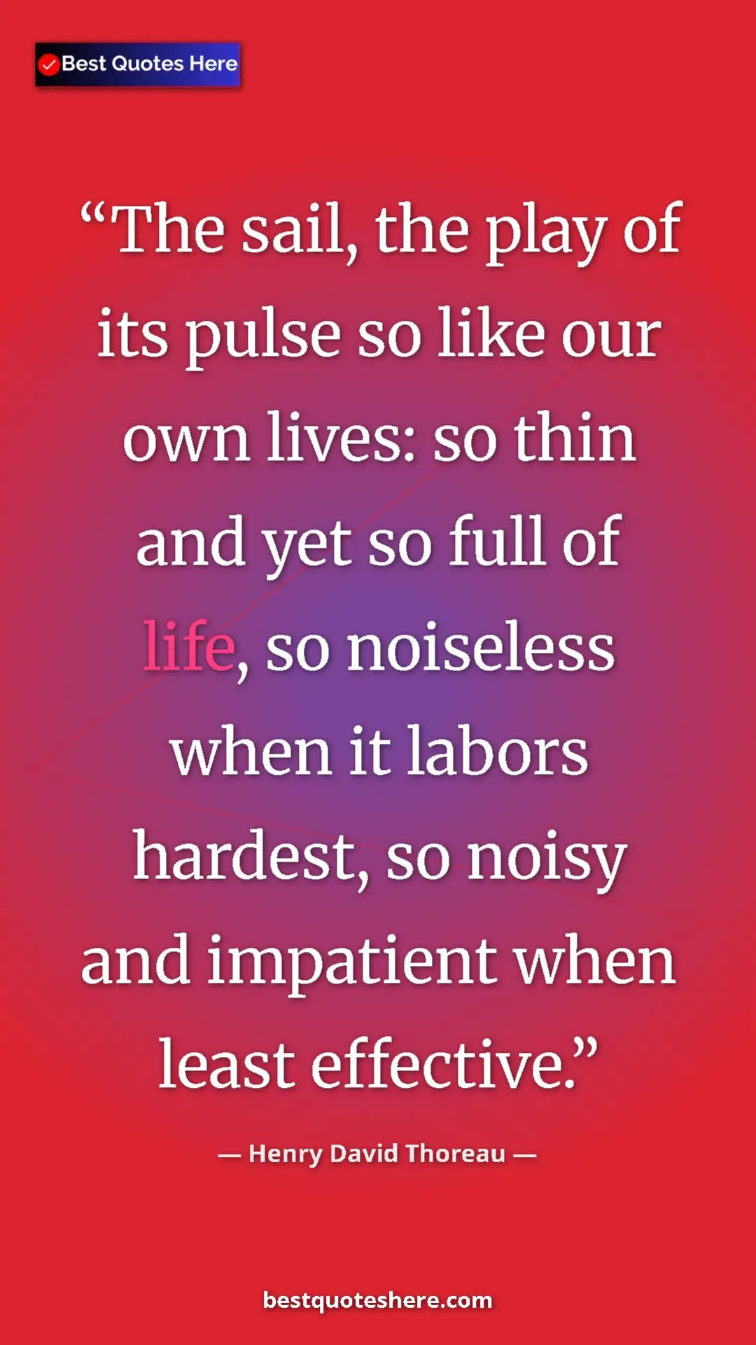 Henry David Thoreau Quote Card: "The sail, the play of its pulse so like our own lives: so..." Pinterest quote poster by Henry David Thoreau: "The sail, the play of its pulse so like our own lives: so..."