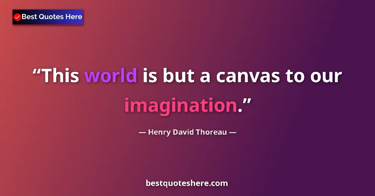 Quote by Henry David Thoreau: This world is but a canvas to our imagination....