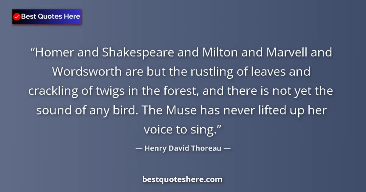 Quote by Henry David Thoreau: Homer and Shakespeare and Milton and Marvell and Wordsworth are but the rustling of leaves and crack...