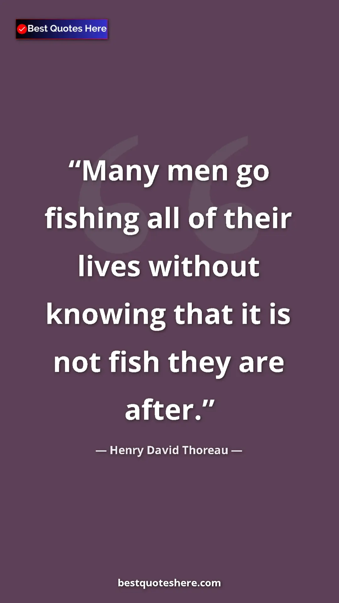 Henry David Thoreau Quote Card: "Many men go fishing all of their lives without knowing that..." Pinterest quote poster by Henry David Thoreau: "Many men go fishing all of their lives without knowing that..."