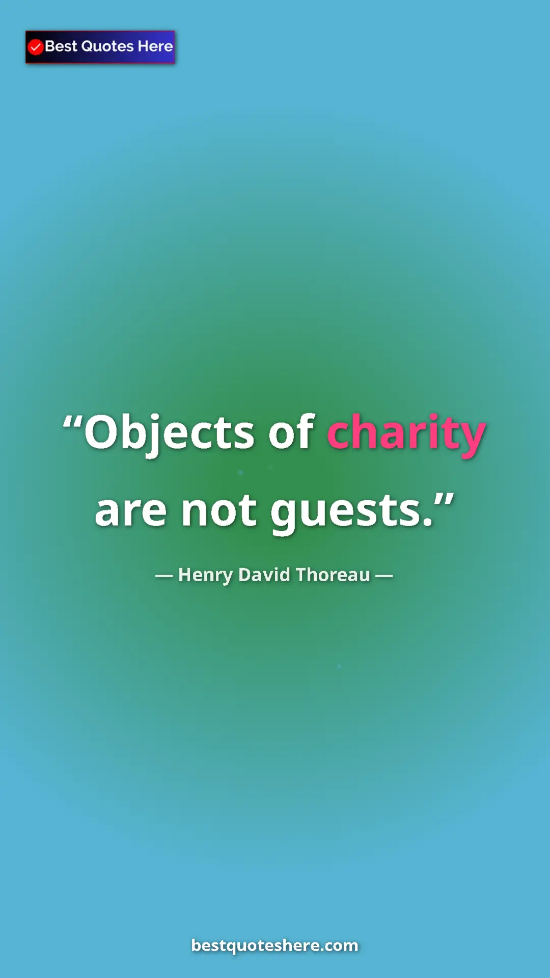 Pinterest quote poster by Henry David Thoreau: "Objects of charity are not guests."