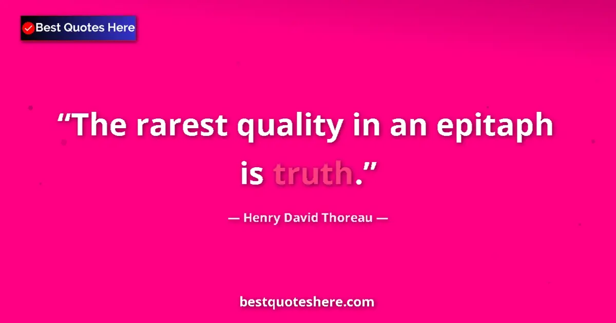 Image for the quote by Henry David Thoreau: The rarest quality in an epitaph is truth....