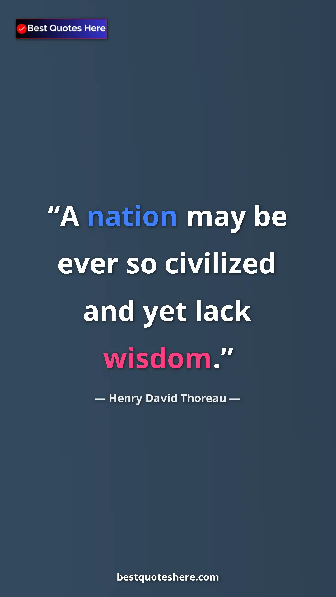 Henry David Thoreau Quote Card: "A nation may be ever so civilized and yet lack wisdom." Pinterest quote poster by Henry David Thoreau: "A nation may be ever so civilized and yet lack wisdom."