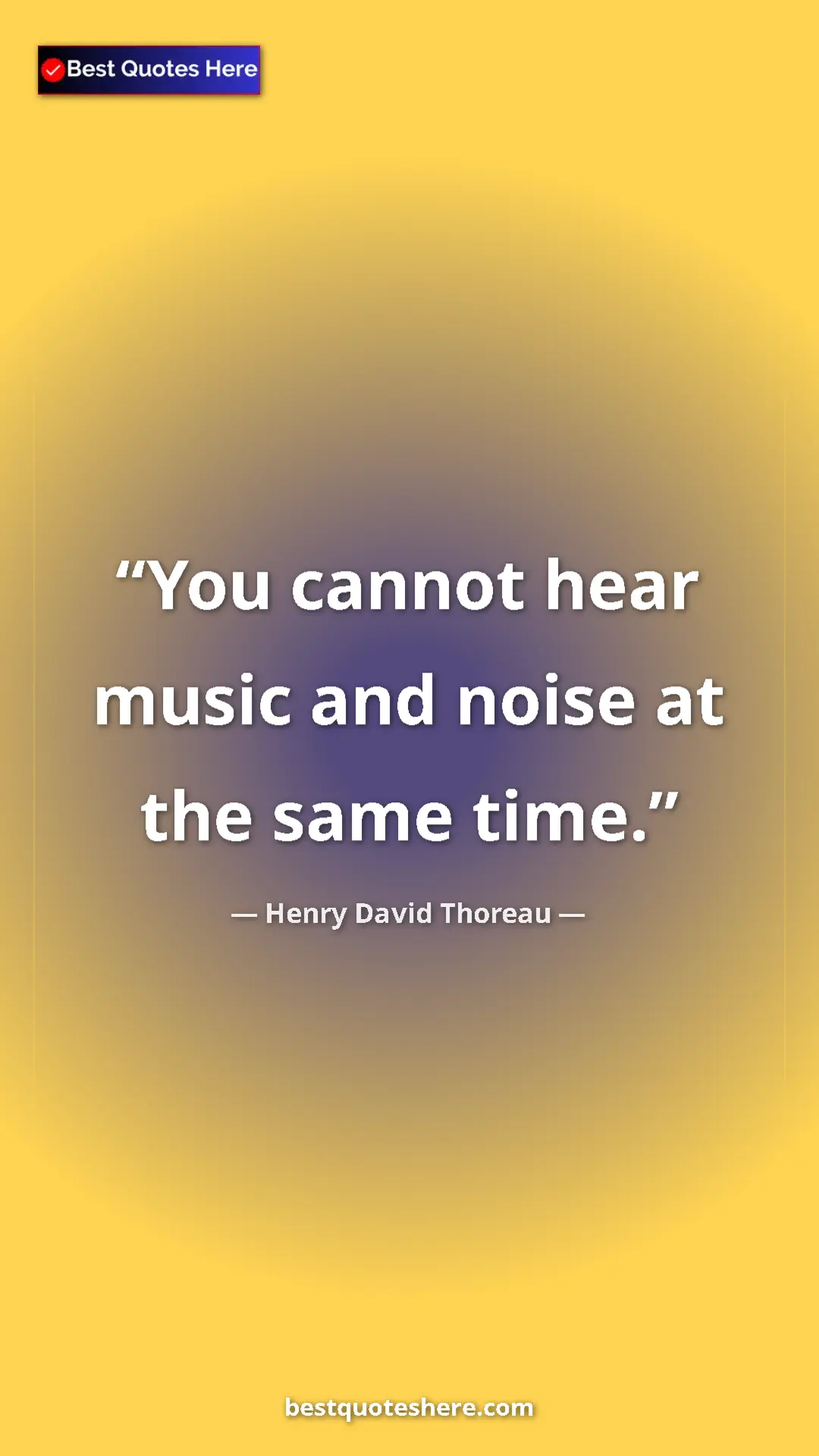 Henry David Thoreau Quote Card: "You cannot hear music and noise at the same time." Pinterest quote poster by Henry David Thoreau: "You cannot hear music and noise at the same time."