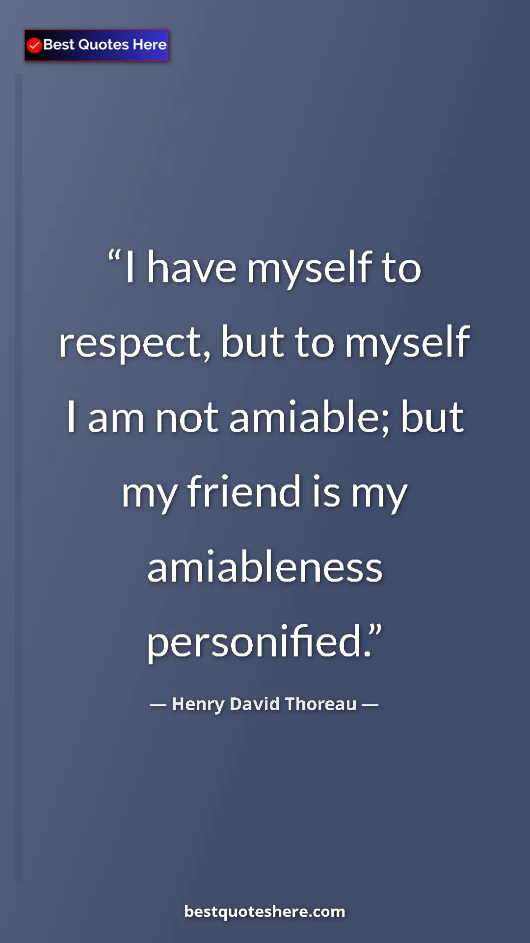 Henry David Thoreau Quote Card: "I have myself to respect, but to myself I am not amiable;..." Pinterest quote poster by Henry David Thoreau: "I have myself to respect, but to myself I am not amiable;..."
