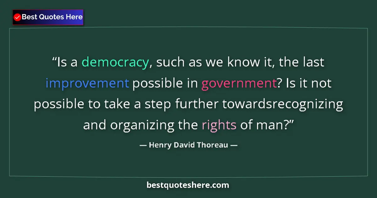Quote by Henry David Thoreau: Is a democracy, such as we know it, the last improvement possible in government? Is it not possible ...