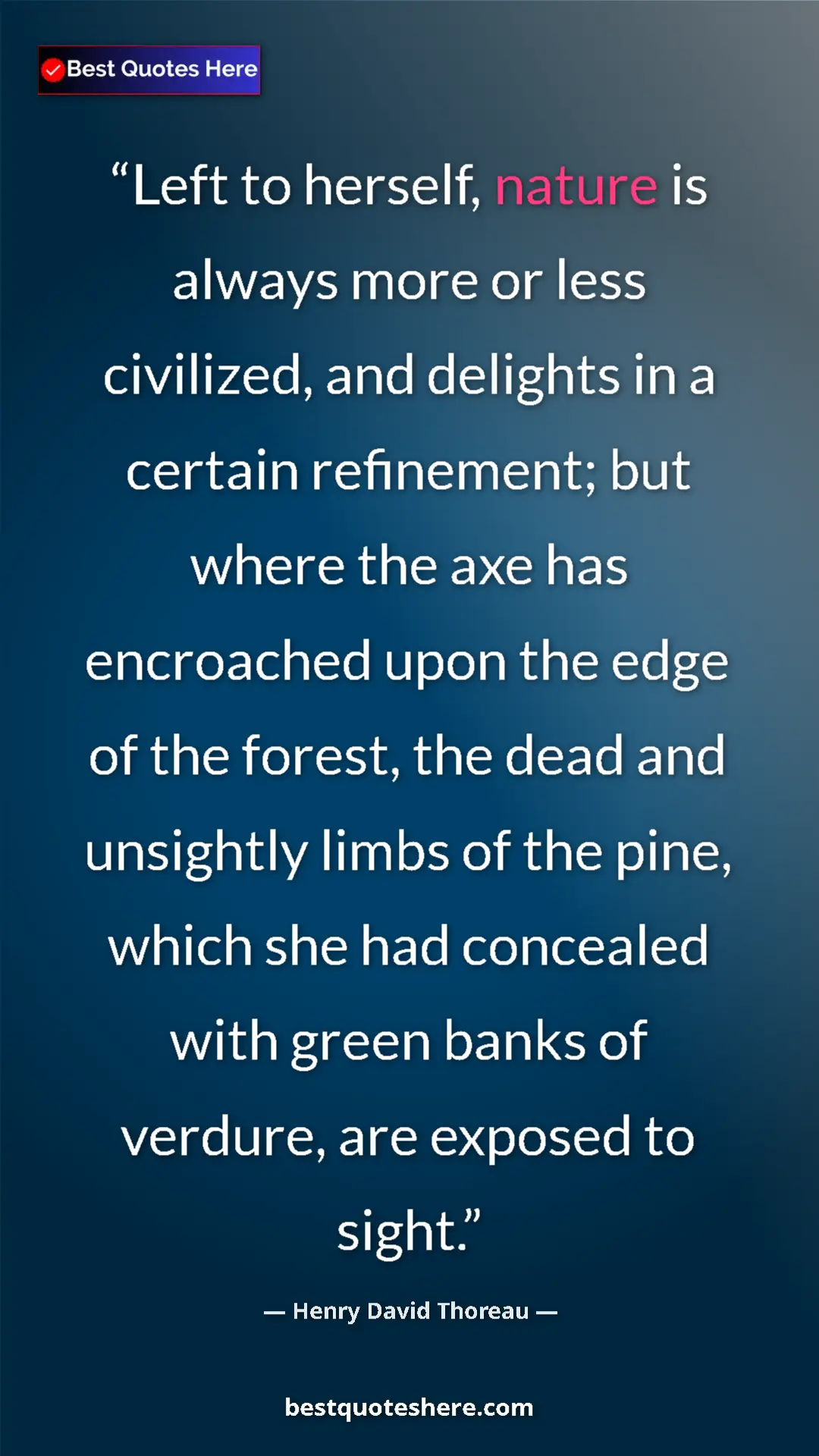 Pinterest quote poster by Henry David Thoreau: "Left to herself, nature is always more or less civilized,..."